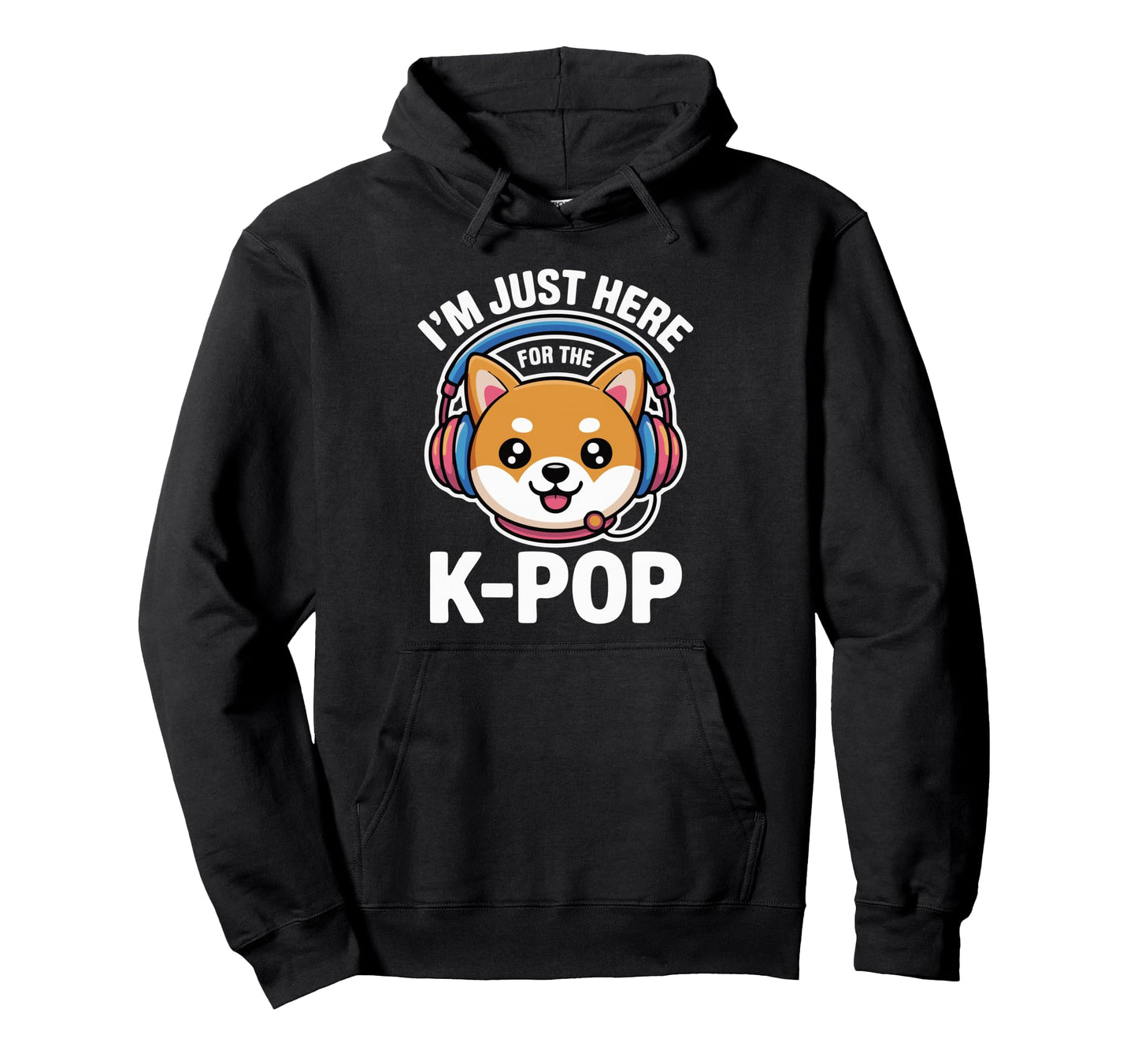 Im Just Here K Pop Dog Hoodie - Custom Art Print for Adults - T-Shirt, Sweatshirt, Hoodie