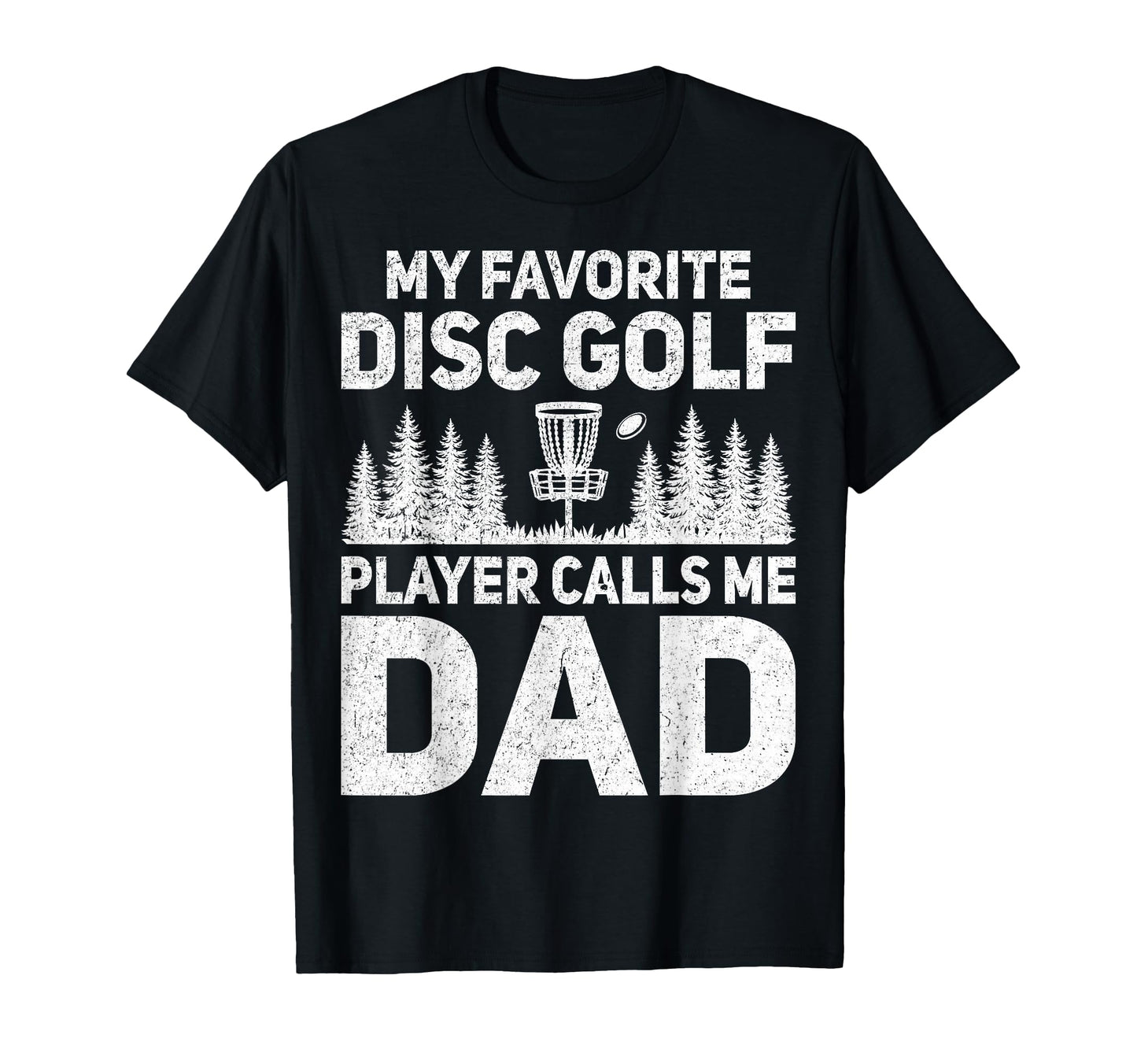 My Favorite Disc Golf Player Calls Me Dad T-Shirt - Trendy Graphic Unisex - T-Shirt, Sweatshirt, Hoodie