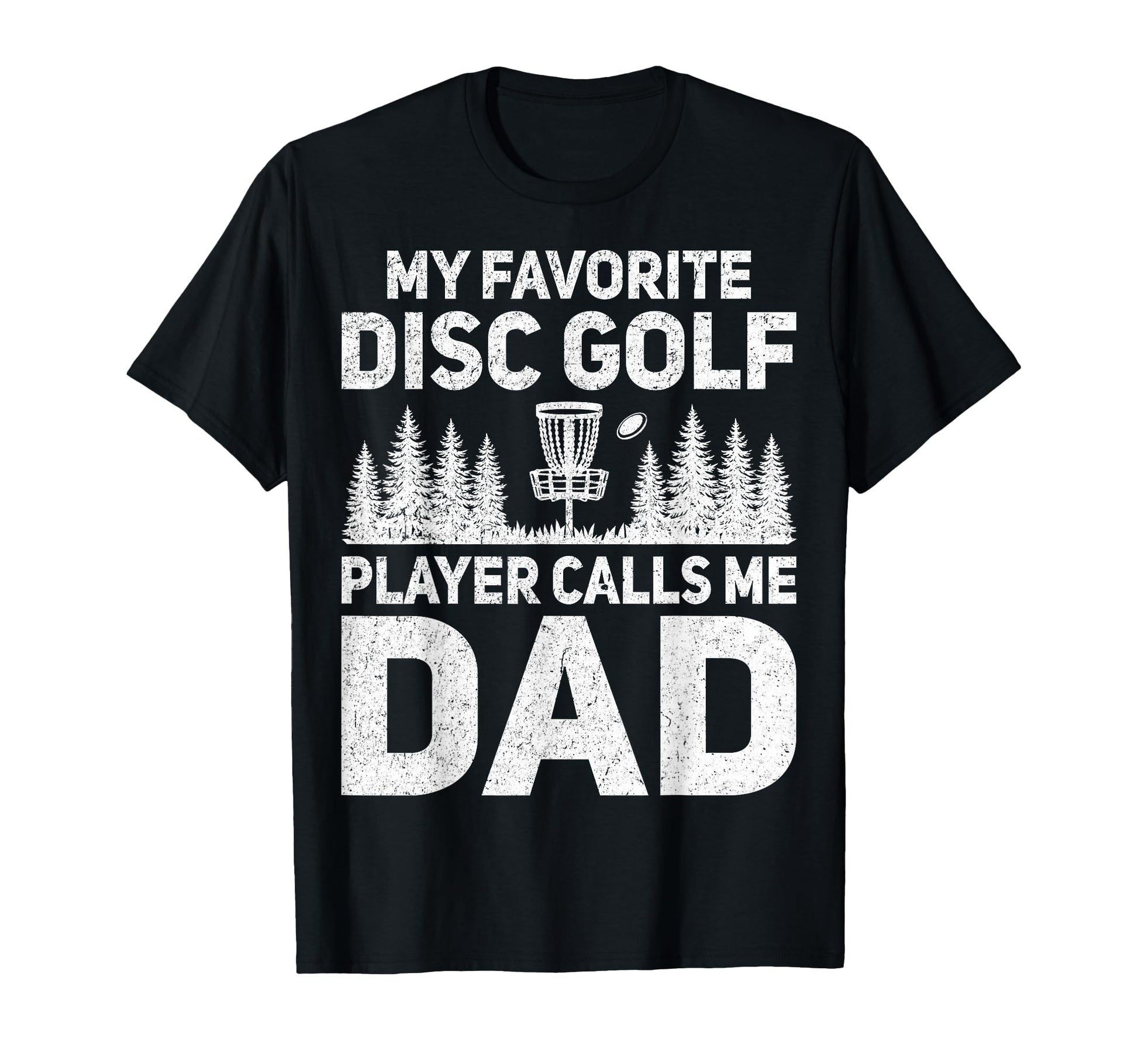 My Favorite Disc Golf Player Calls Me Dad T-Shirt - Trendy Graphic Unisex - T-Shirt, Sweatshirt, Hoodie