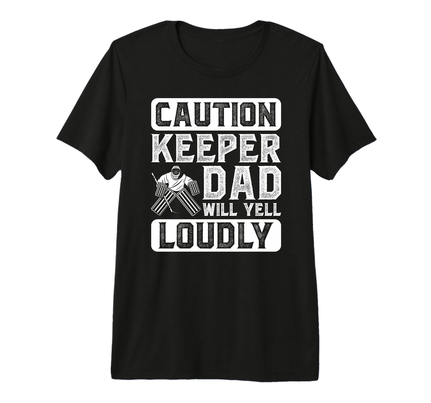 Mens Hockey Keeper Dad Will Yell T-Shirt - Casual Everyday Wear Unisex - T-Shirt, Sweatshirt, Hoodie