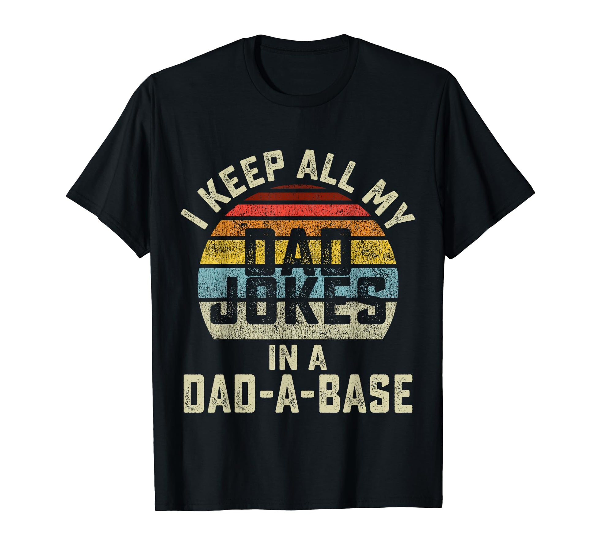 I Keep All My Dad Jokes Dad Base T-Shirt - Casual Everyday Wear Unisex - T-Shirt, Sweatshirt, Hoodie