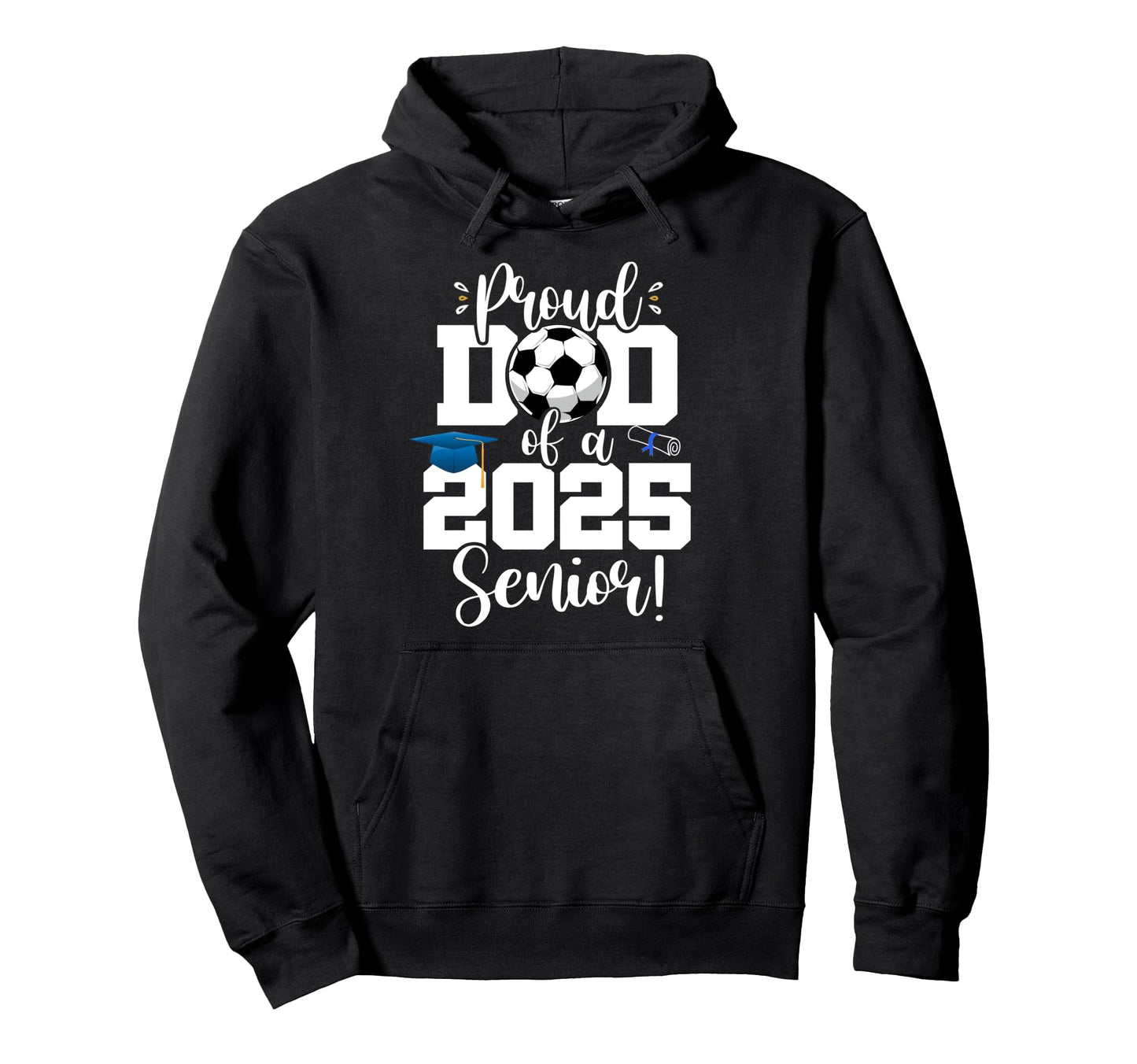 Proud Dad Class 2025 Senior Soccer Hoodie - Custom Art Print Men Women - T-Shirt, Sweatshirt, Hoodie