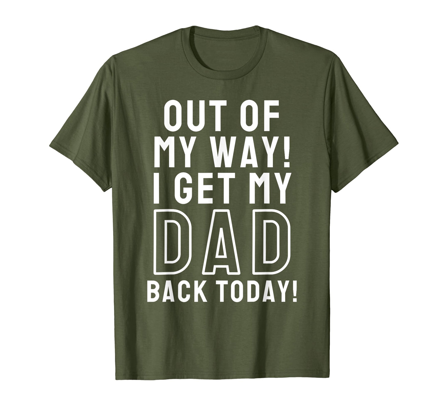 Out My Way I Get My Dad Back Today T-Shirt - Minimalist Print Unisex - T-Shirt, Sweatshirt, Hoodie