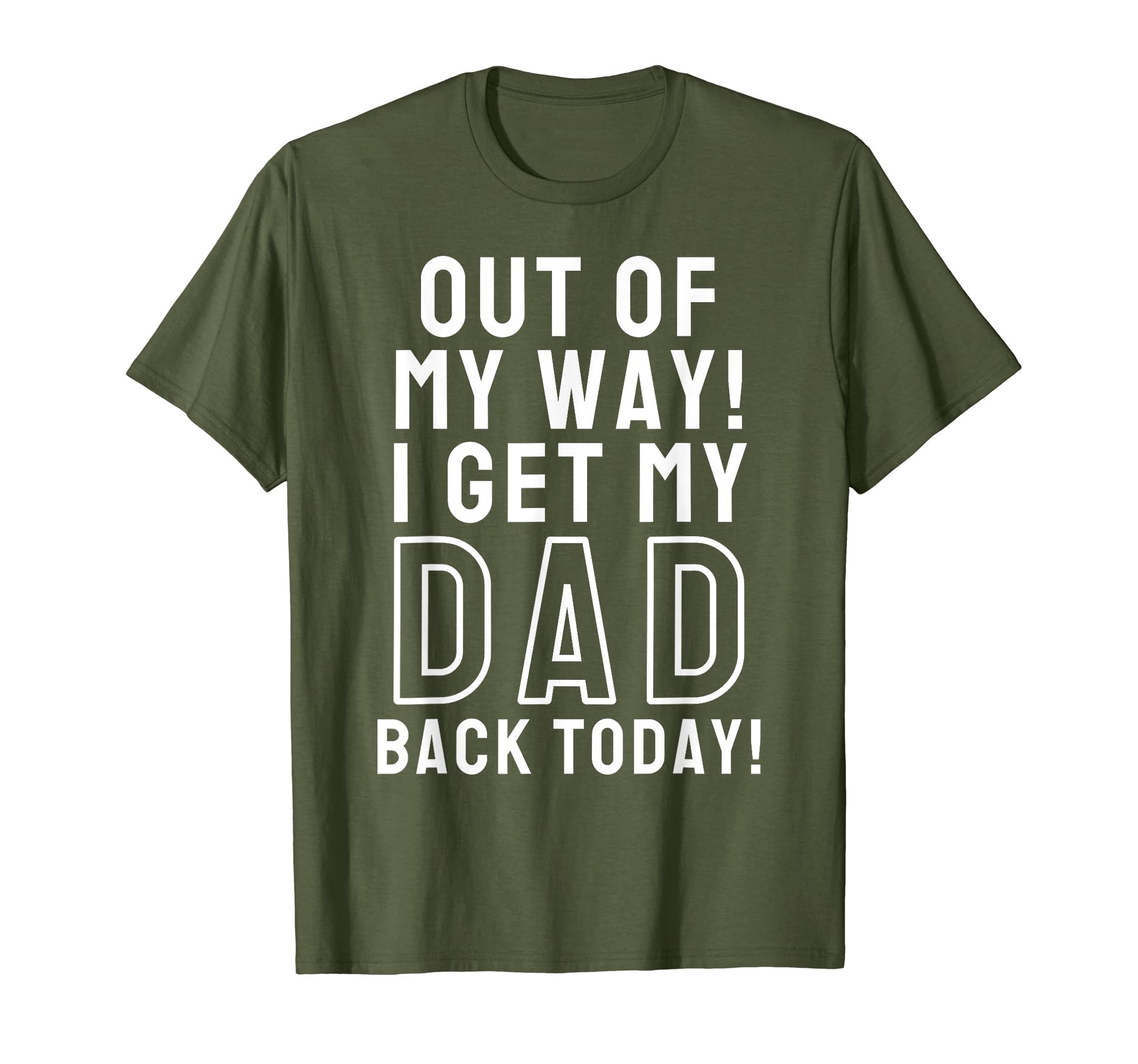 Out My Way I Get My Dad Back Today T-Shirt - Minimalist Print Unisex - T-Shirt, Sweatshirt, Hoodie