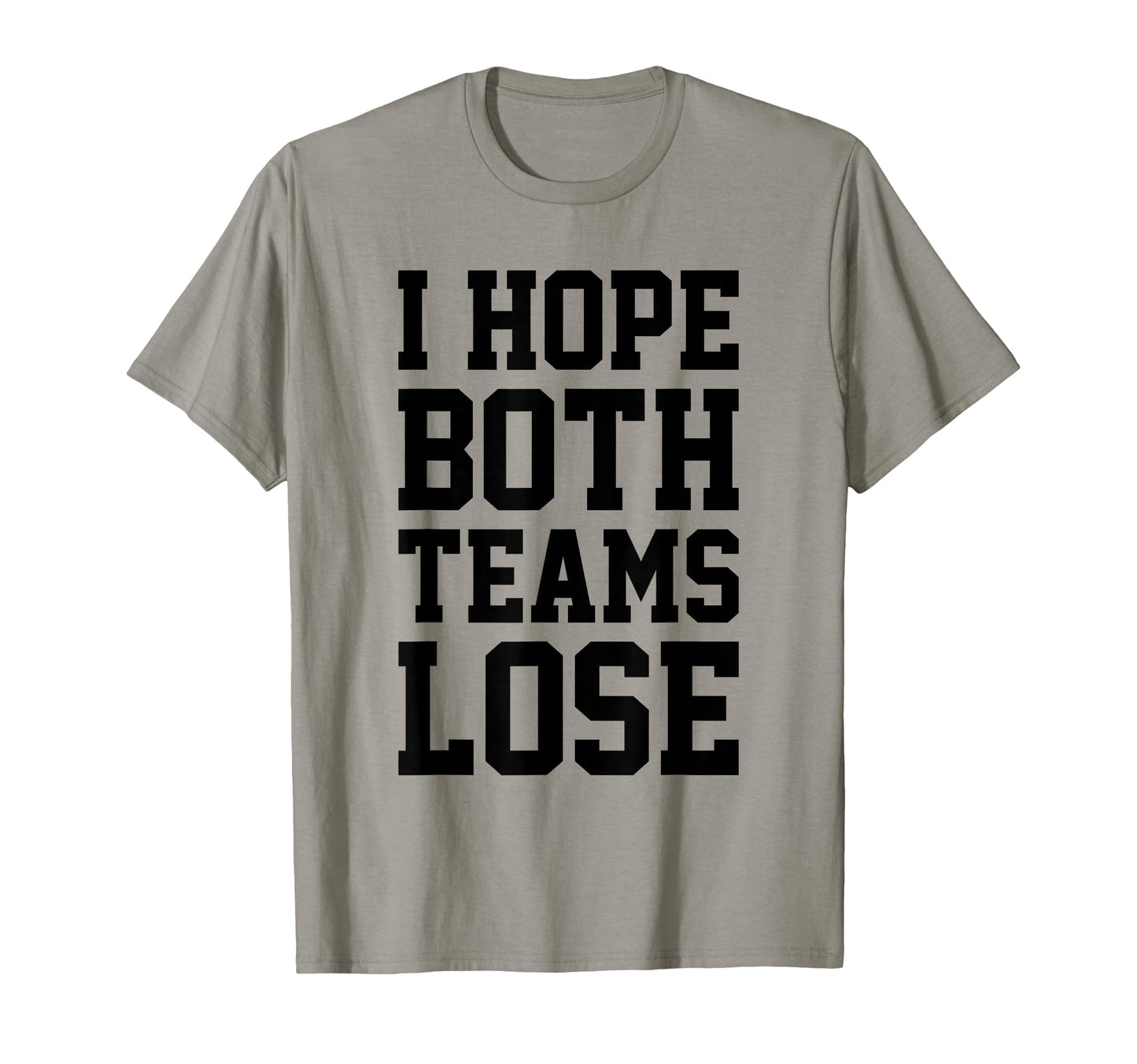 I Hope Both Teams Loose Funny Sports T-Shirt - Graphic Print for Adults - T-Shirt, Sweatshirt, Hoodie