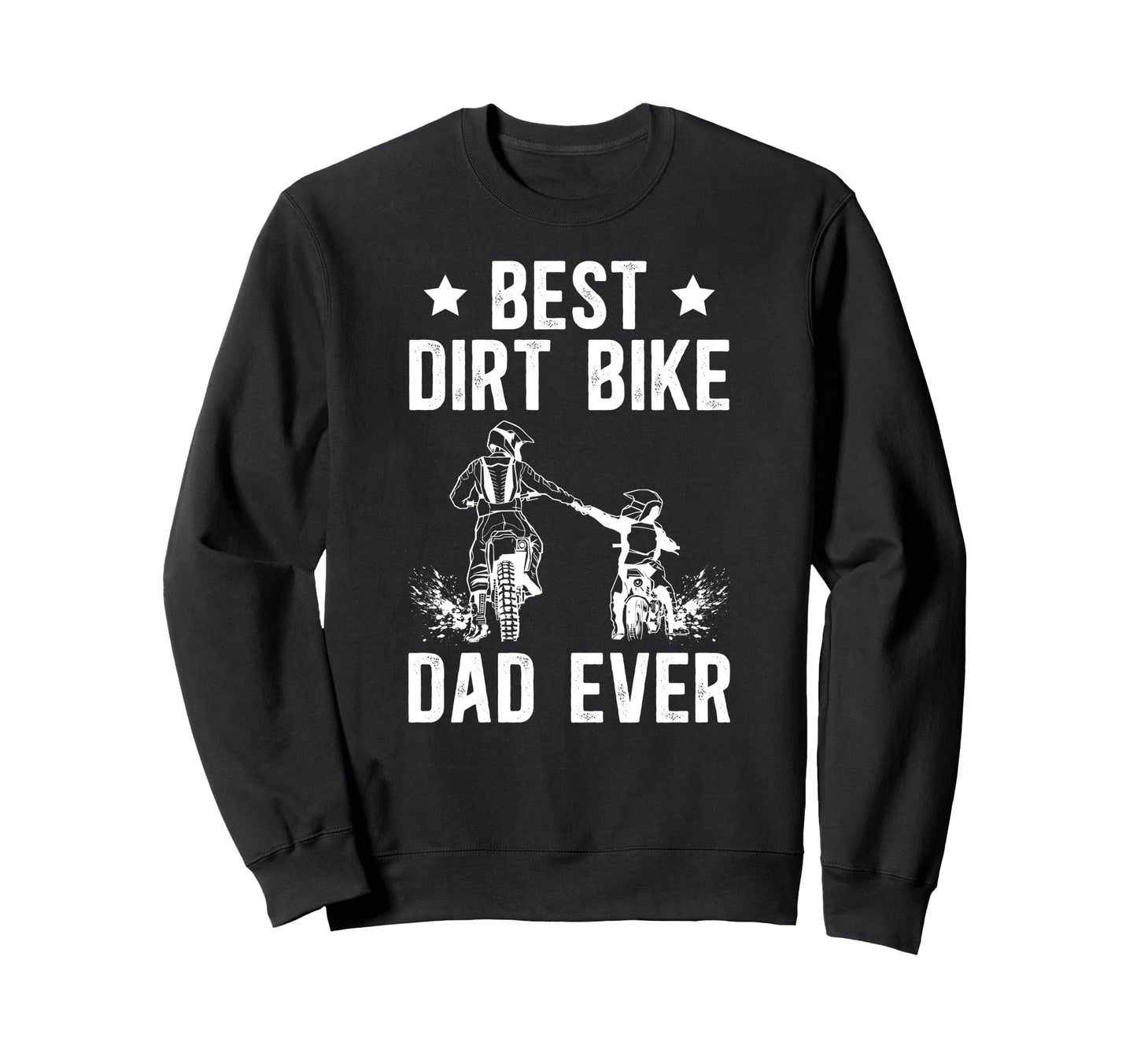 Best Dirt Bike Dad Ever Dad Dirt Sweatshirt - Streetwear Style Unisex - T-Shirt, Sweatshirt, Hoodie