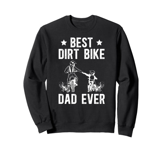Best Dirt Bike Dad Ever Dad Dirt Sweatshirt - Streetwear Style Unisex - T-Shirt, Sweatshirt, Hoodie