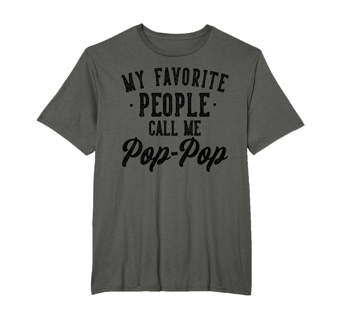My Favorite People Call Me Pop Pop T-Shirt - Fun Novelty Design Unisex - T-Shirt, Sweatshirt, Hoodie