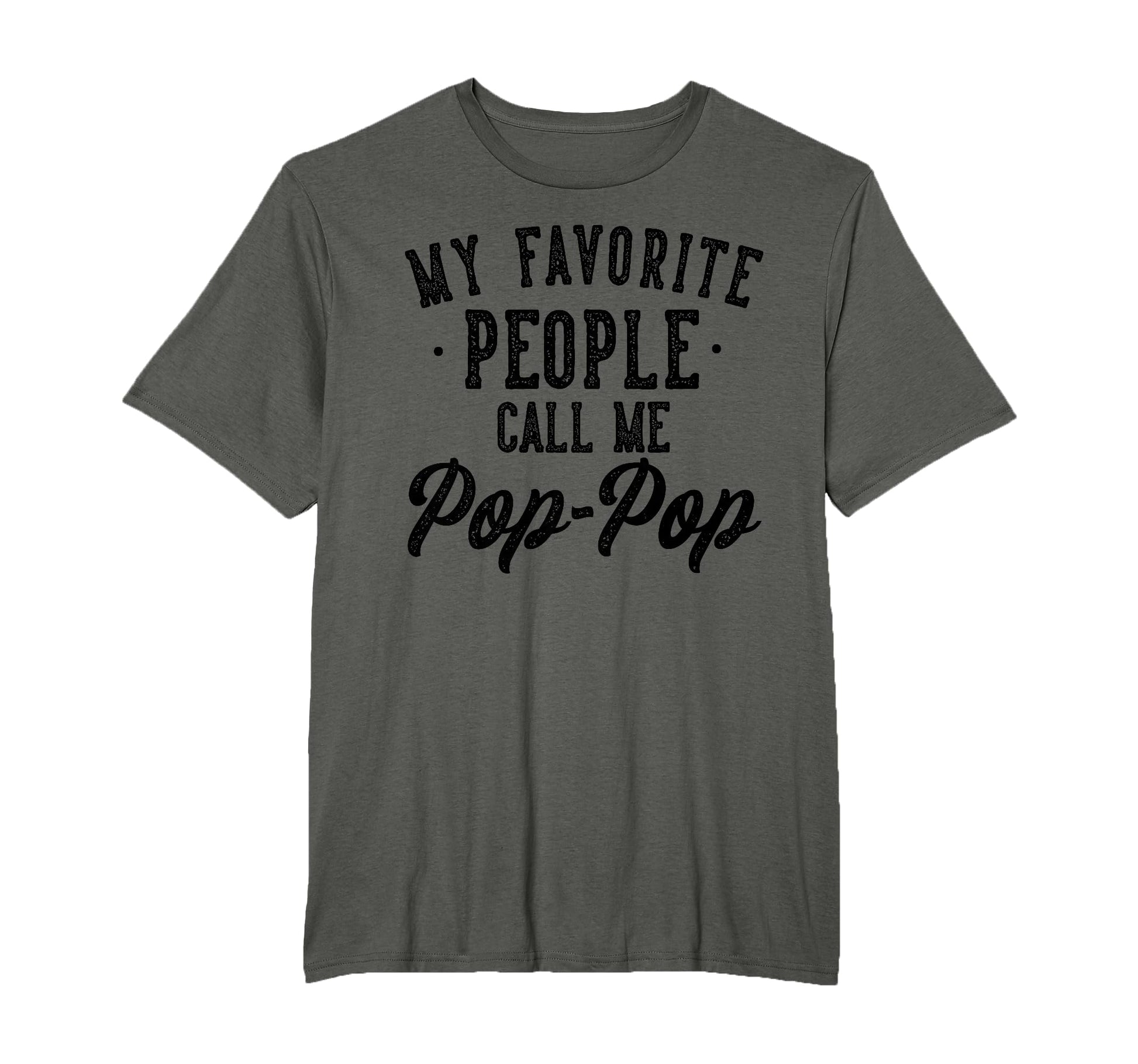 My Favorite People Call Me Pop Pop T-Shirt - Fun Novelty Design Unisex - T-Shirt, Sweatshirt, Hoodie