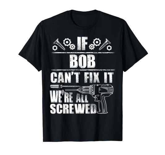 Bob Gift Name Fix It Funny Birthday T-Shirt - Streetwear Style Unisex - T-Shirt, Sweatshirt, Hoodie