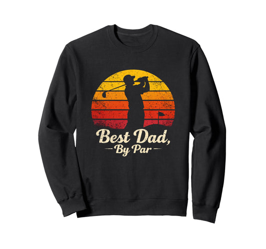 Best Dad Par Sunset Funny Golf Sweatshirt - Novelty Apparel Men Women - T-Shirt, Sweatshirt, Hoodie
