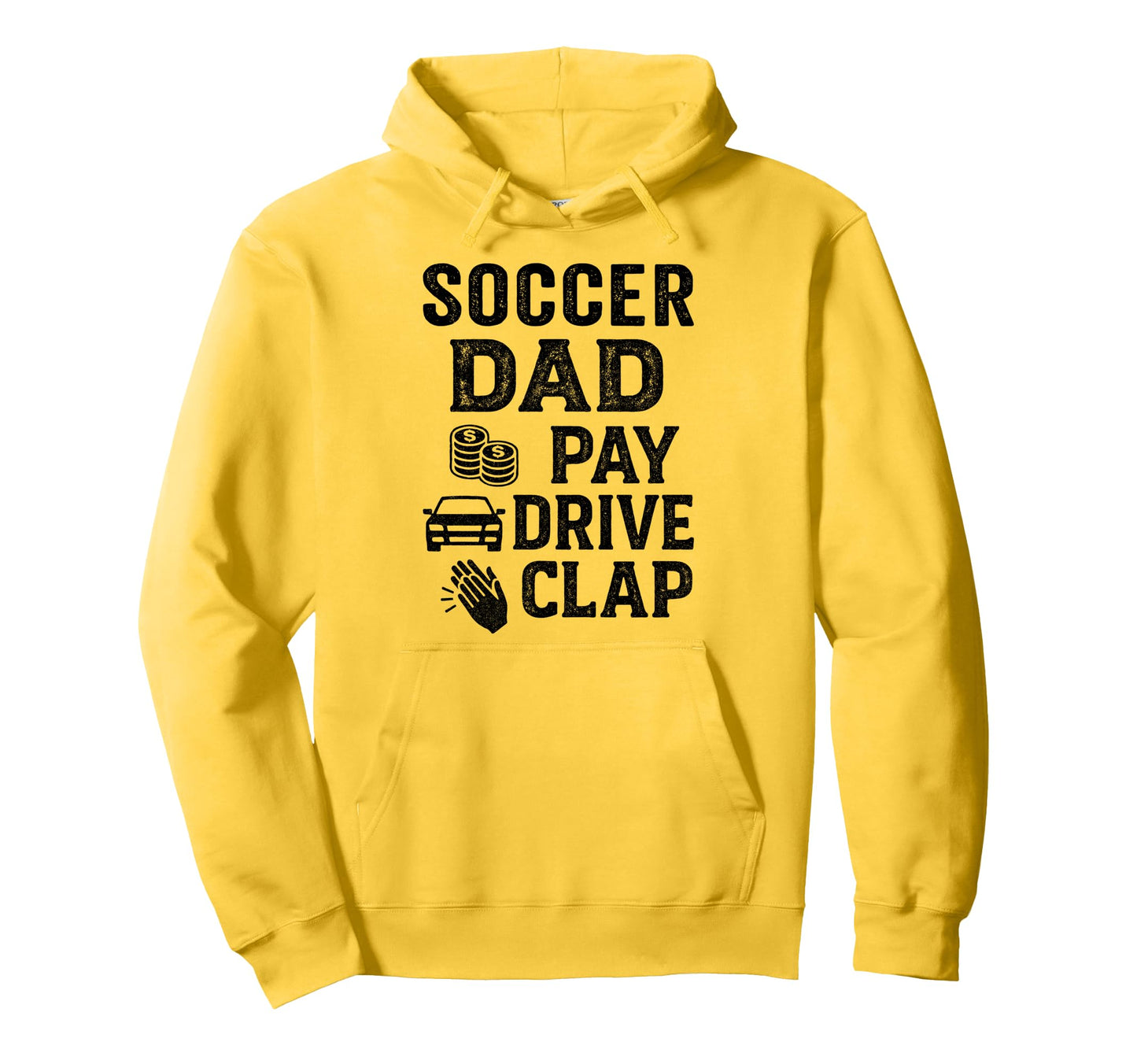 Soccer Dad Pay Drive Clap Funny Dad Duties Hoodie - Trendy Graphic Unisex - T-Shirt, Sweatshirt, Hoodie