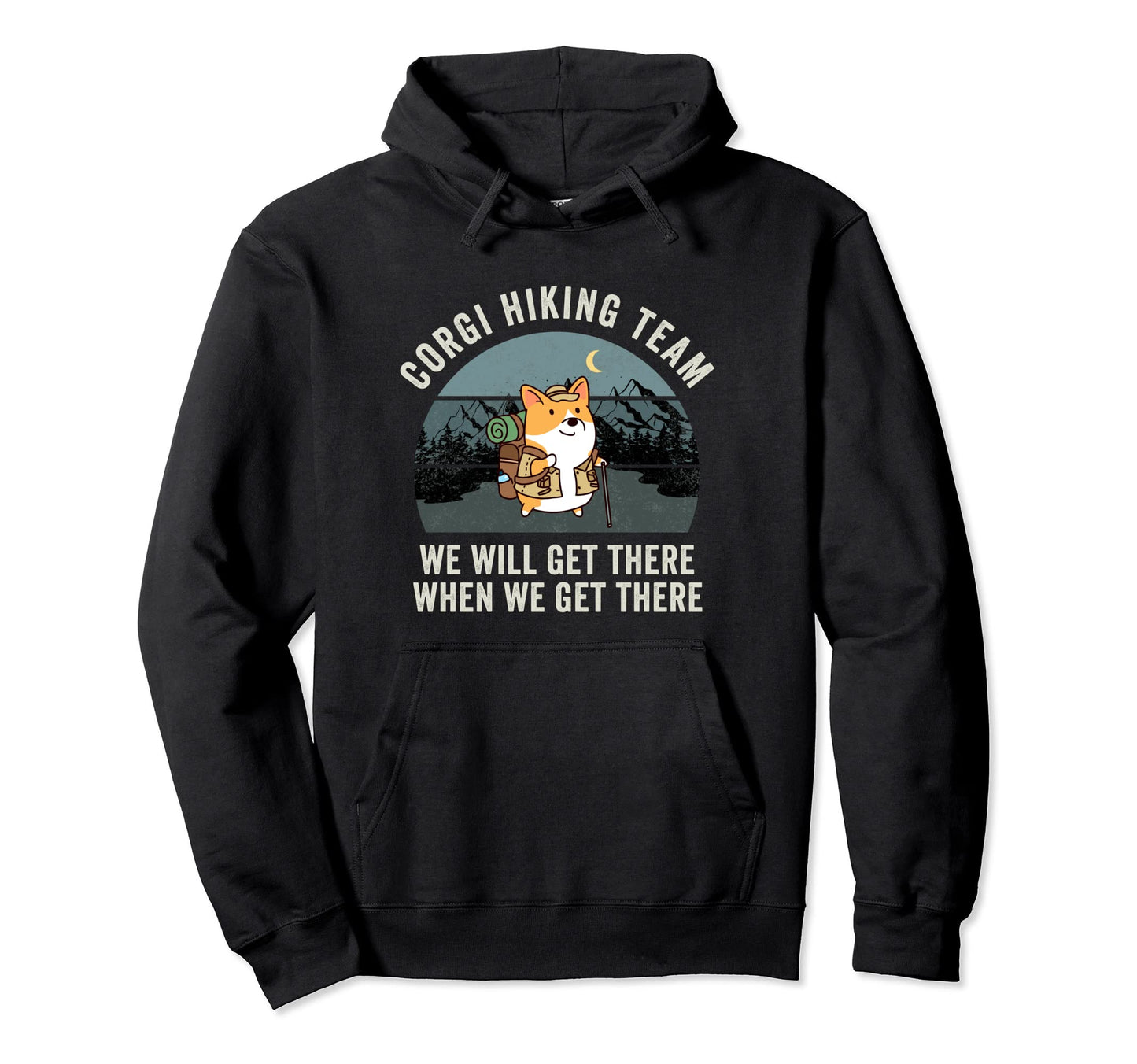 Funny Corgi Hiking Team We Will Get Hoodie - Novelty Apparel Men Women - T-Shirt, Sweatshirt, Hoodie