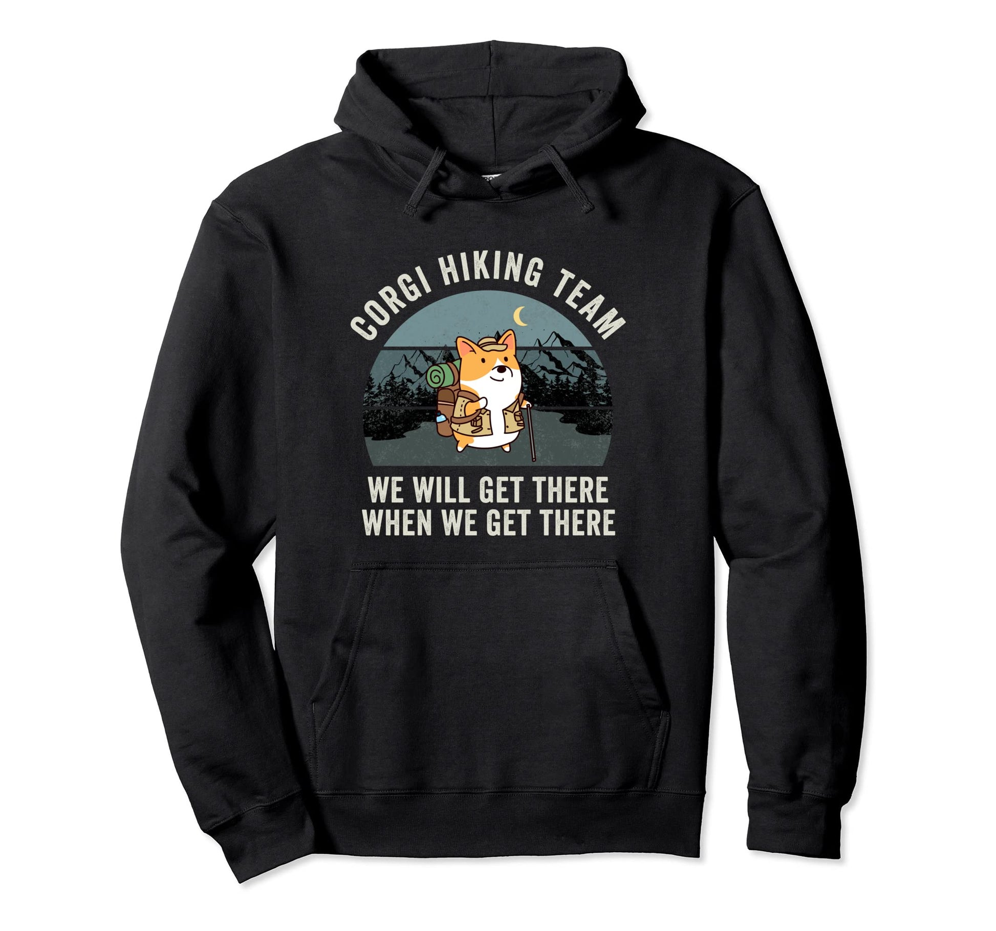 Funny Corgi Hiking Team We Will Get Hoodie - Novelty Apparel Men Women - T-Shirt, Sweatshirt, Hoodie