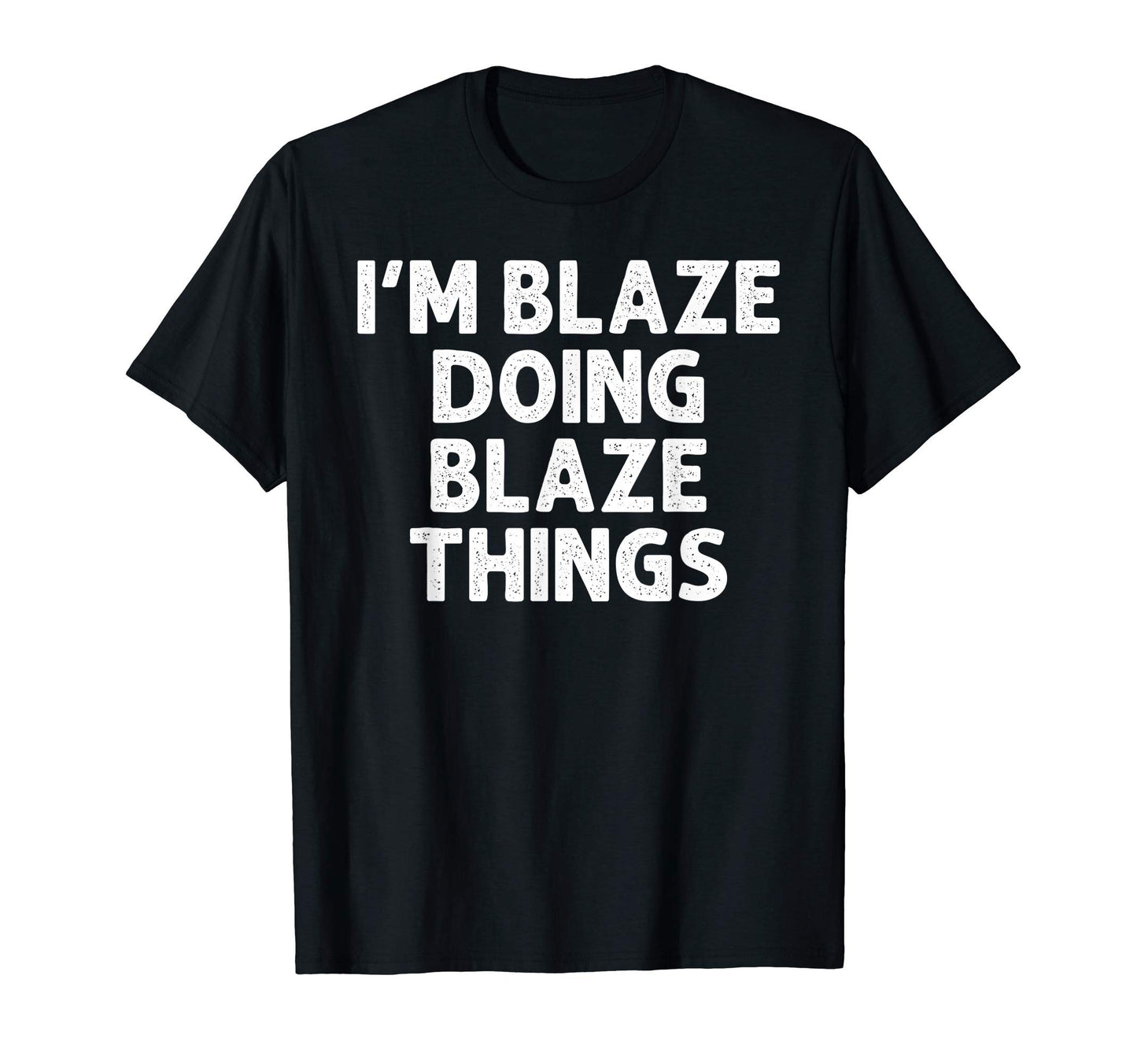 Blaze Gift Doing Name Things Funny T-Shirt - Unique Graphic Unisex - T-Shirt, Sweatshirt, Hoodie