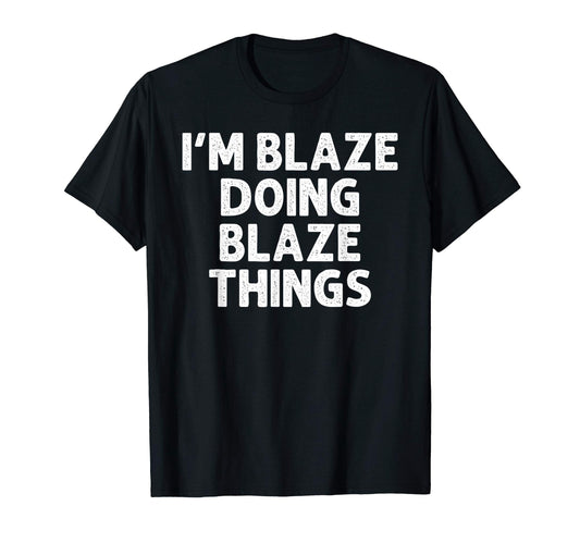 Blaze Gift Doing Name Things Funny T-Shirt - Unique Graphic Unisex - T-Shirt, Sweatshirt, Hoodie