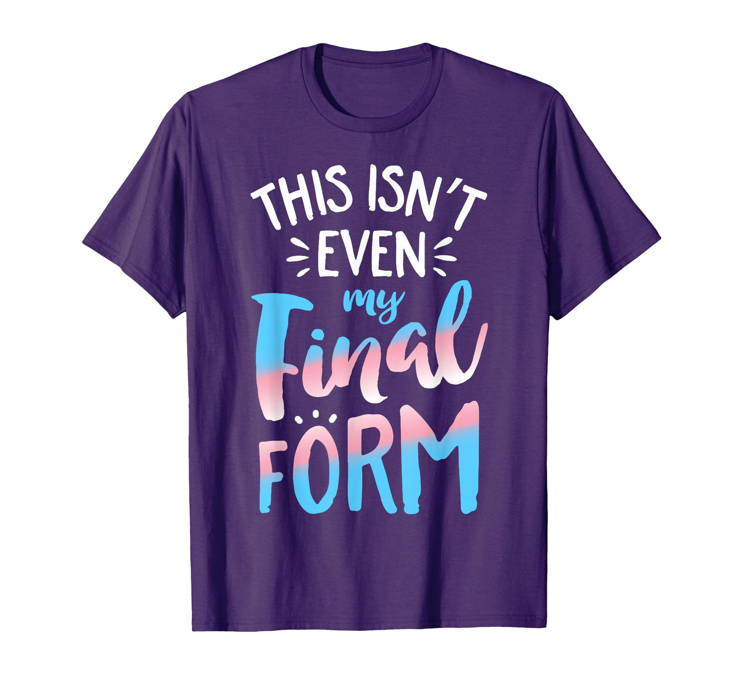 This Isnt Even My Final Form Transgender T-Shirt - Graphic Print Men Women - T-Shirt, Sweatshirt, Hoodie