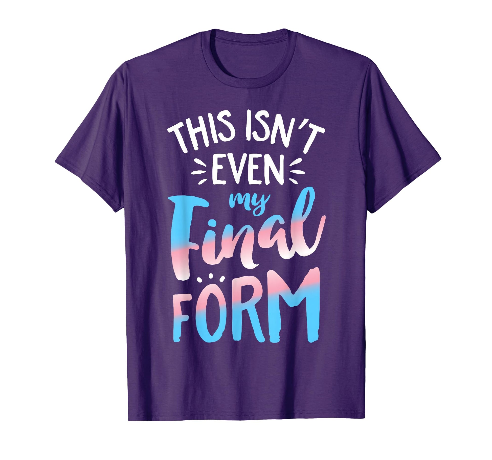 This Isnt Even My Final Form Transgender T-Shirt - Graphic Print Men Women - T-Shirt, Sweatshirt, Hoodie