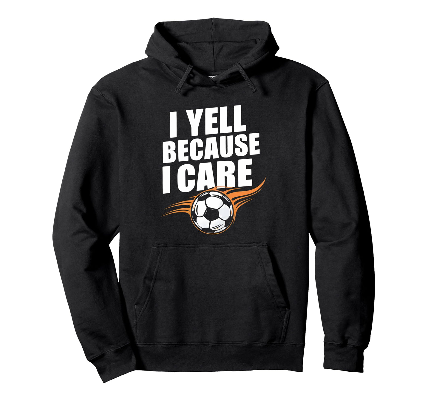 Funny Soccer Fan I Yell Because I Care Hoodie - Custom Art Print Men Women - T-Shirt, Sweatshirt, Hoodie