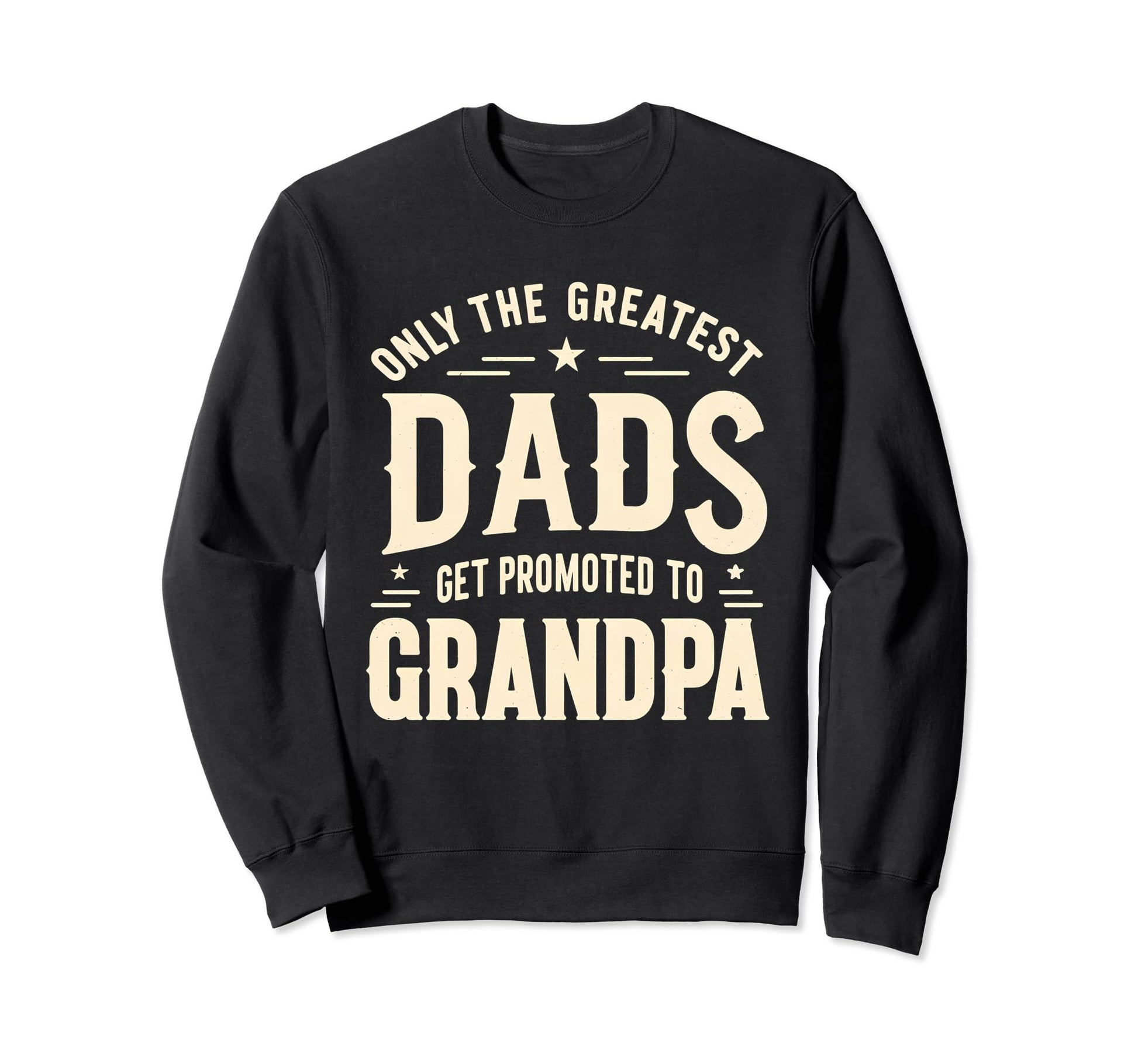Greatest Dads Get Promoted To Grandpa Sweatshirt - Graphic Print Men Women - T-Shirt, Sweatshirt, Hoodie