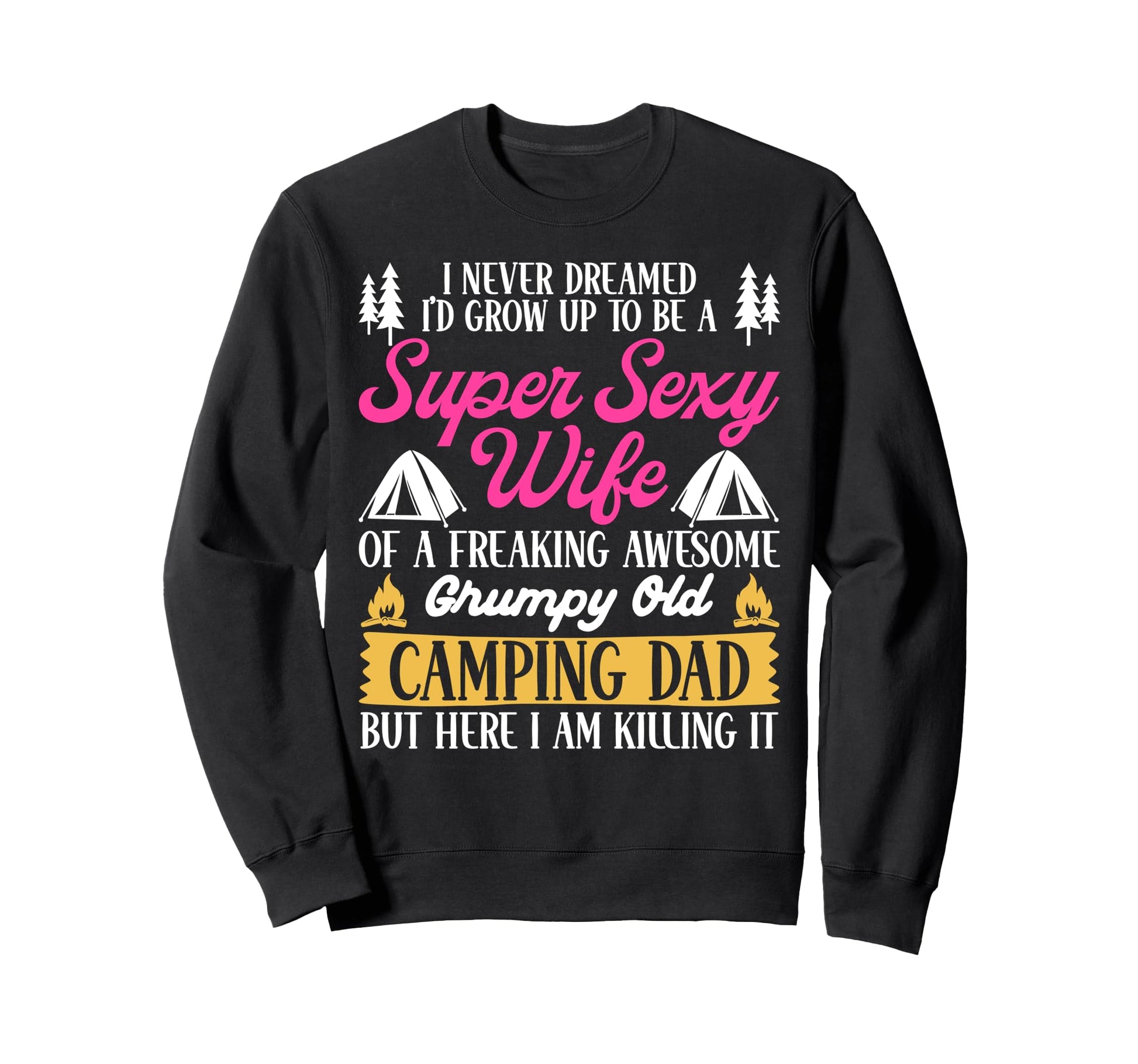 Tent Camping Dad Father I Never Sweatshirt - Streetwear Style for Adults - T-Shirt, Sweatshirt, Hoodie