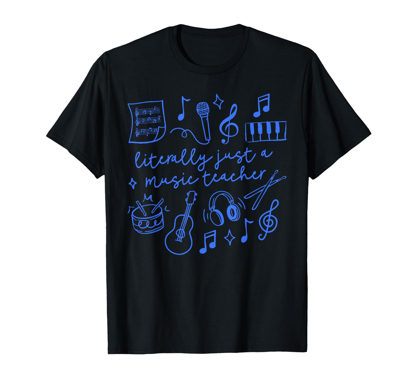 Literally Just Music Teacher T-Shirt - Fun Novelty Design for Adults - T-Shirt, Sweatshirt, Hoodie