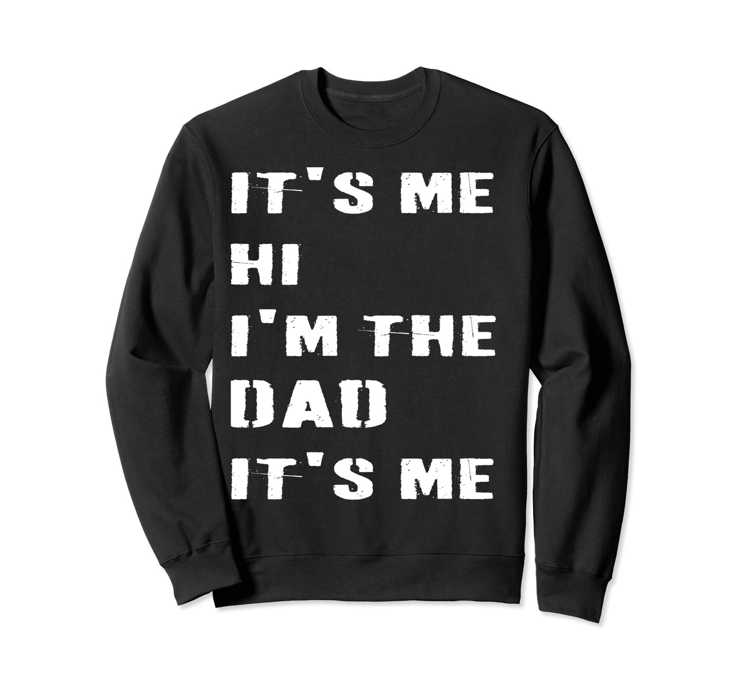 Fathers Day Funny Its Me Hi Im Dad Sweatshirt - Aesthetic Graphic Unisex - T-Shirt, Sweatshirt, Hoodie