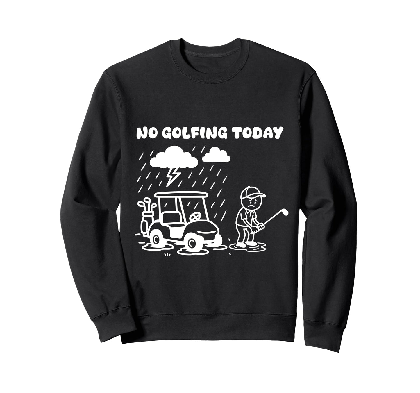 No Golfing Today Funny Golf Golfer Dad Sweatshirt - Trendy Graphic Unisex - T-Shirt, Sweatshirt, Hoodie