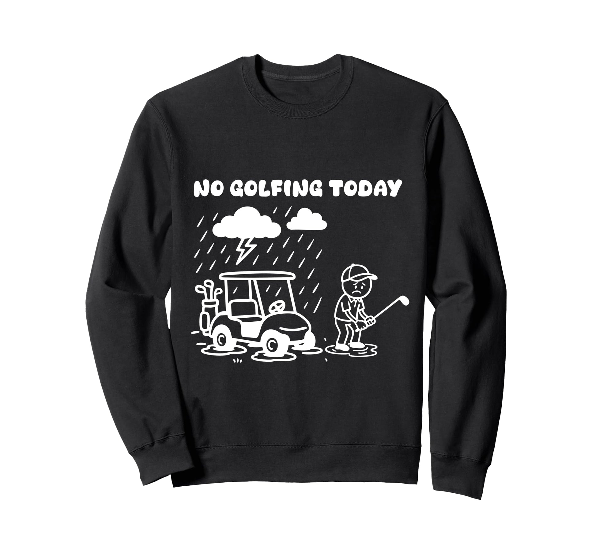 No Golfing Today Funny Golf Golfer Dad Sweatshirt - Trendy Graphic Unisex - T-Shirt, Sweatshirt, Hoodie