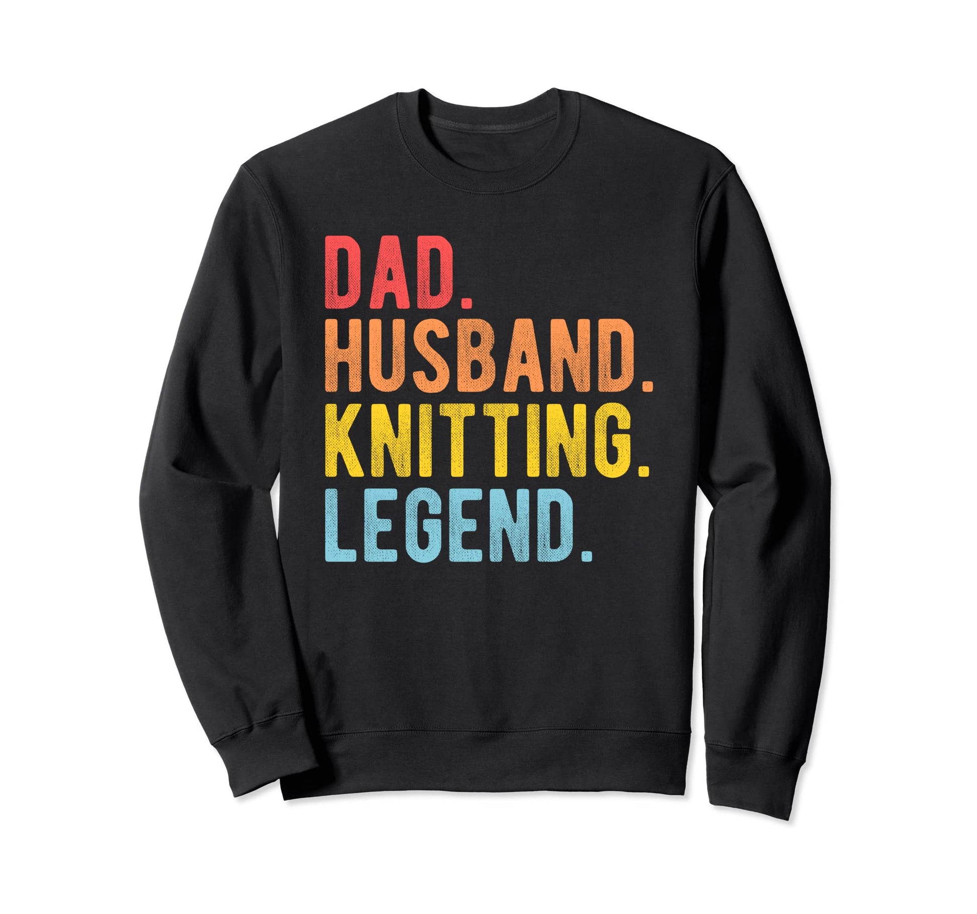 Dad Husband Knitting Legend Sweatshirt - Aesthetic Graphic Unisex - T-Shirt, Sweatshirt, Hoodie