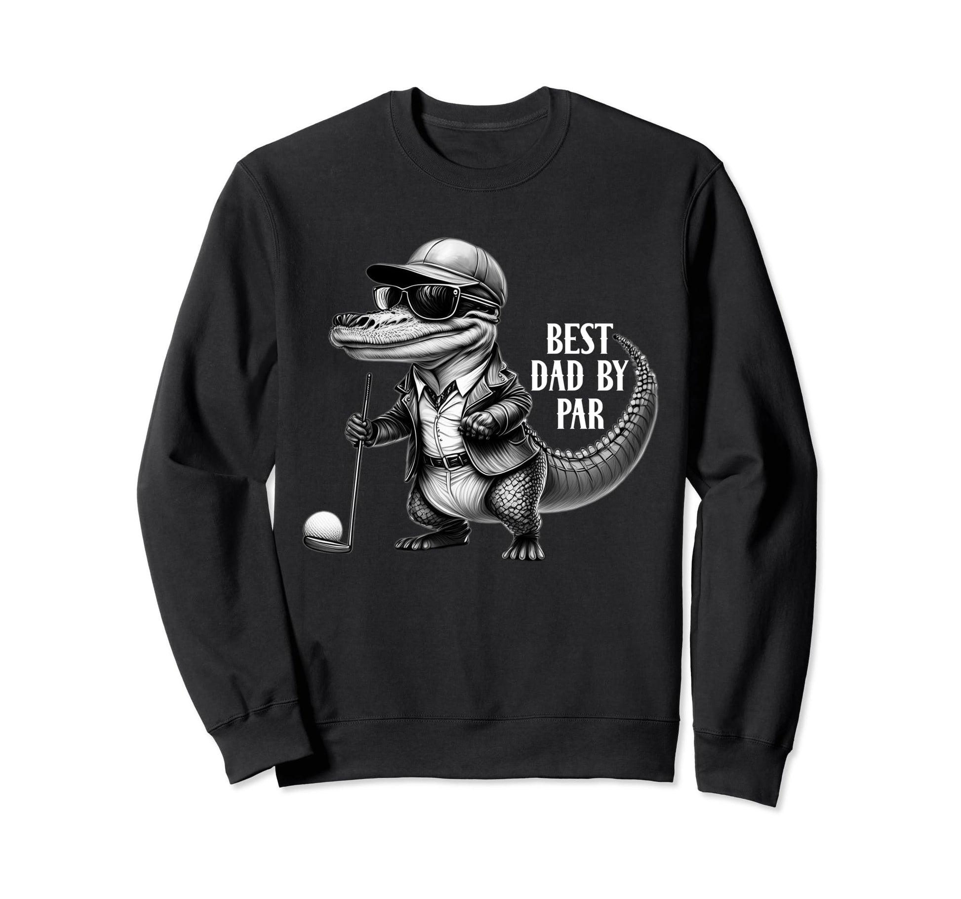 Best Dad Par Funny Golf Lovers Sweatshirt - Casual Everyday Wear Men Women - T-Shirt, Sweatshirt, Hoodie