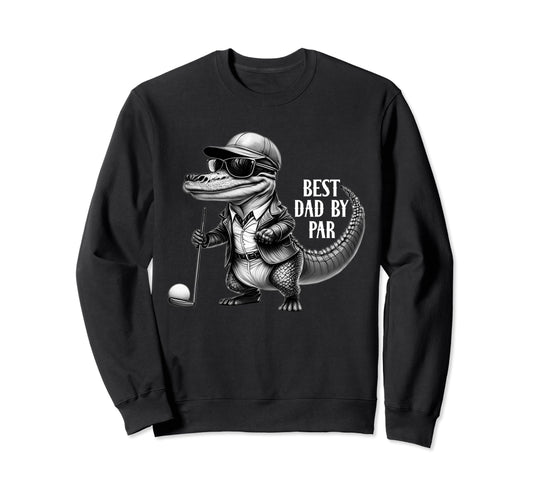 Best Dad Par Funny Golf Lovers Sweatshirt - Casual Everyday Wear Men Women - T-Shirt, Sweatshirt, Hoodie