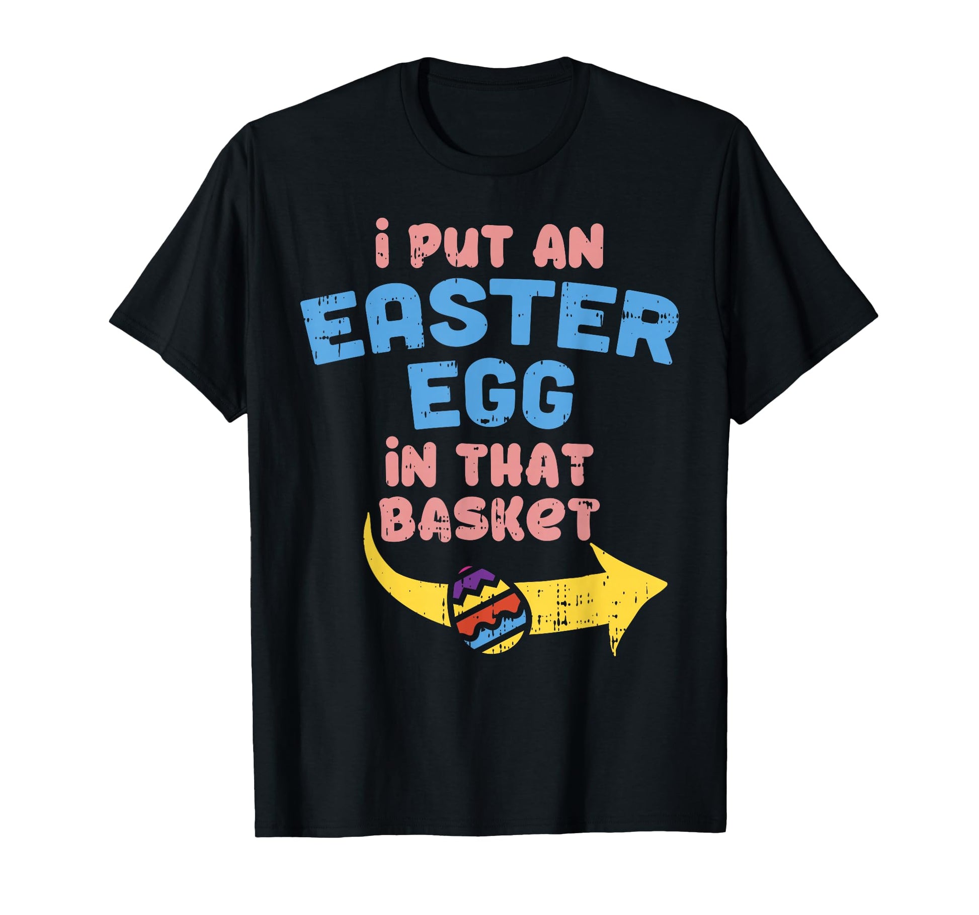 I Put Easter Egg Basket Funny Pregnancy T-Shirt - Novelty Apparel Unisex - T-Shirt, Sweatshirt, Hoodie