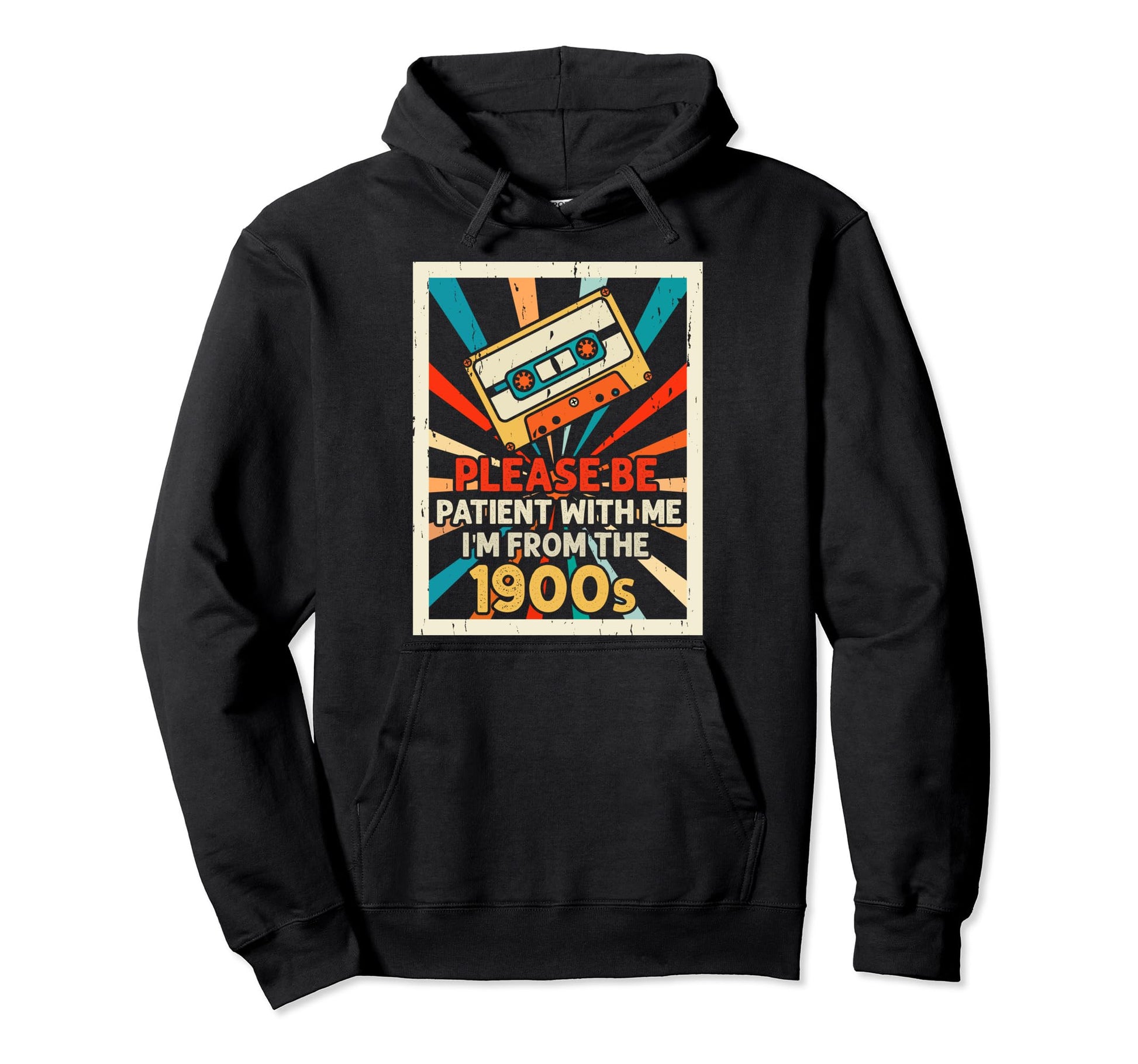 Please Be Patient Me Im From 1900S Dad Hoodie - Graphic Print Unisex - T-Shirt, Sweatshirt, Hoodie