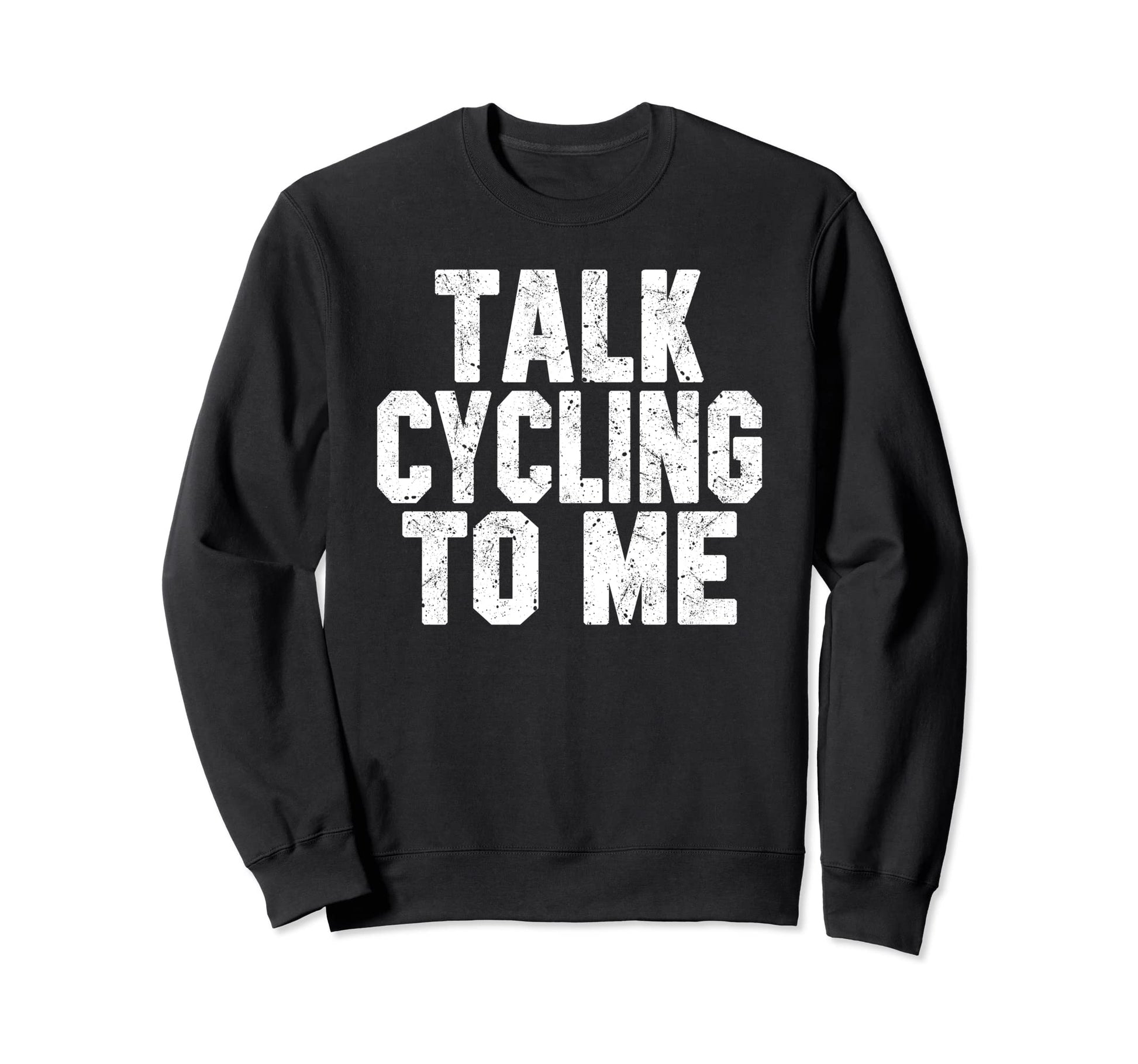 Talk Cycling To Me Funny Cycling Dad Sweatshirt - Aesthetic Graphic Unisex - T-Shirt, Sweatshirt, Hoodie