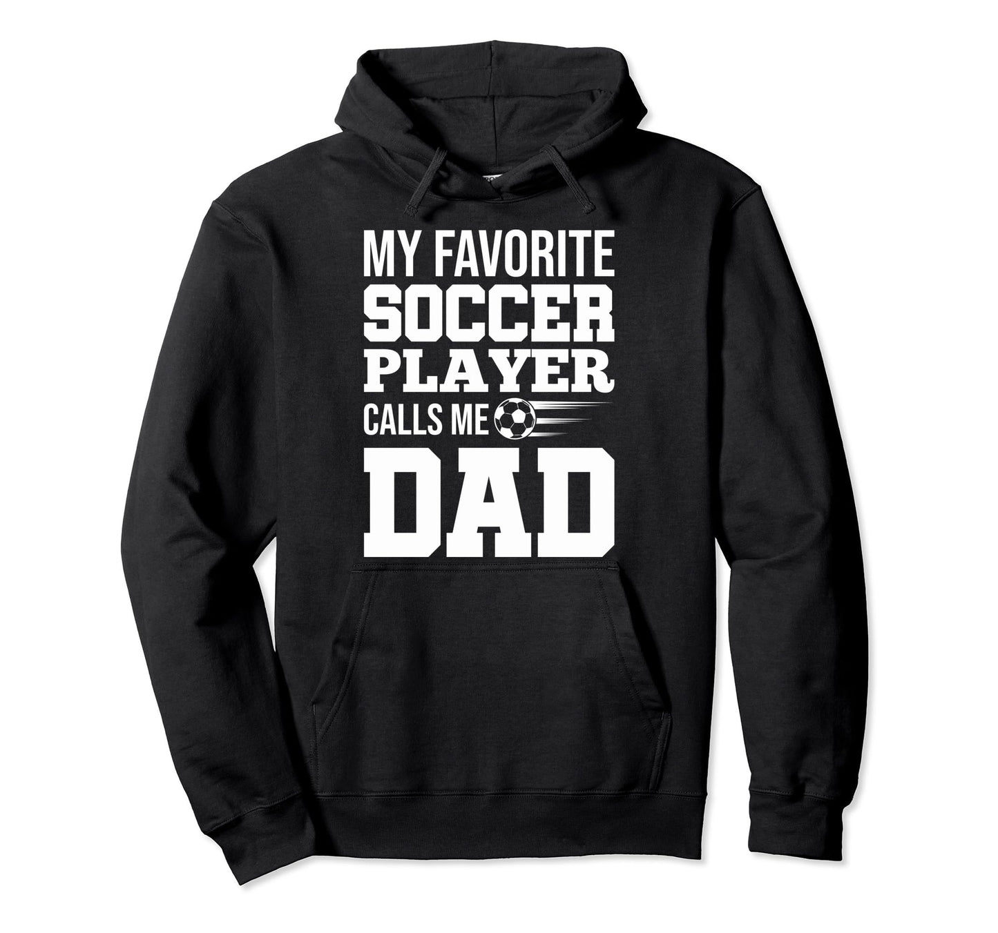 My Favorite Soccer Player Calls Me Dad Hoodie - Unique Graphic Unisex - T-Shirt, Sweatshirt, Hoodie