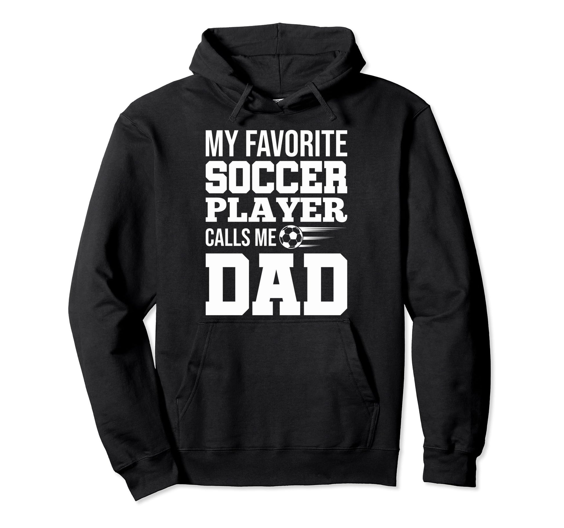 My Favorite Soccer Player Calls Me Dad Hoodie - Unique Graphic Unisex - T-Shirt, Sweatshirt, Hoodie