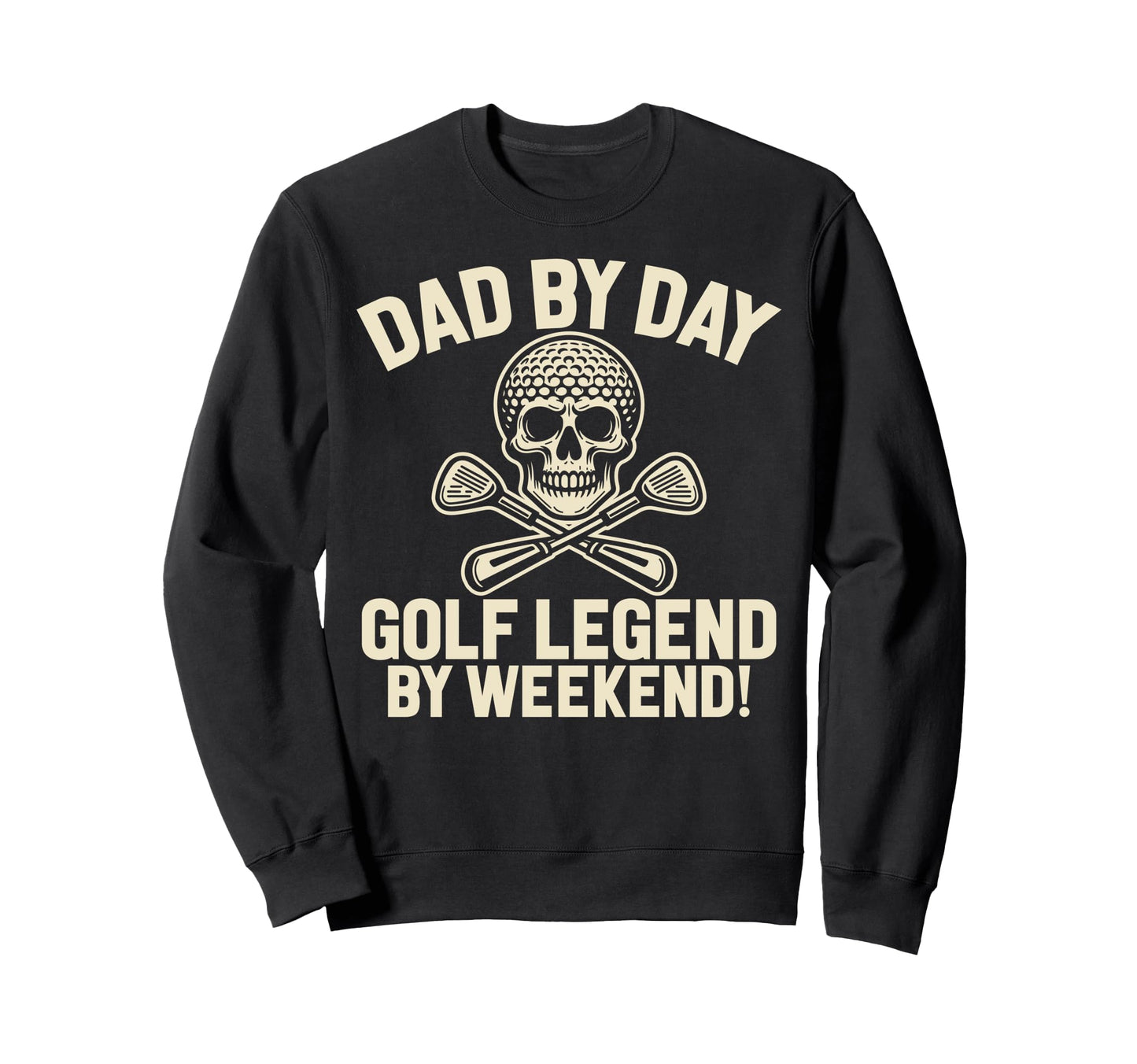 Dad Day Golf Legend Weekend Golf Dad Sweatshirt - Novelty Apparel Unisex - T-Shirt, Sweatshirt, Hoodie