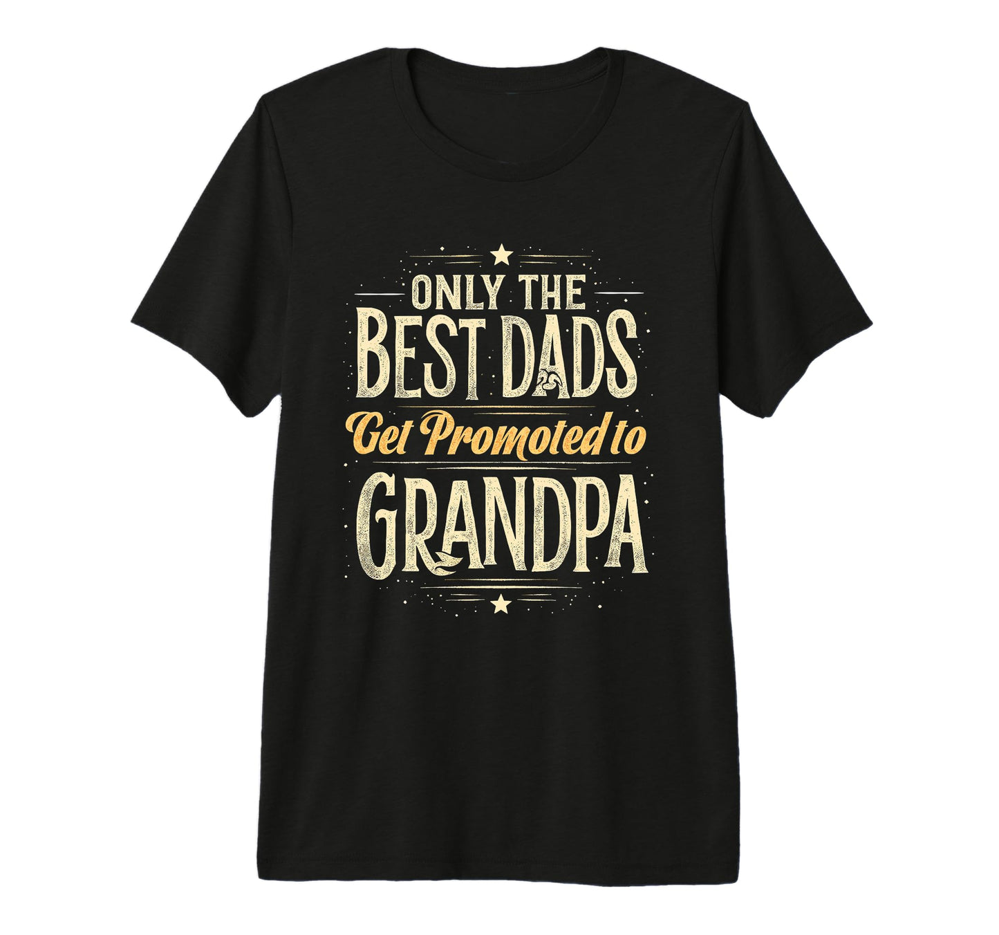 Only Best Dads Get Promoted To Grandpa T-Shirt - Fun Novelty Design Unisex - T-Shirt, Sweatshirt, Hoodie