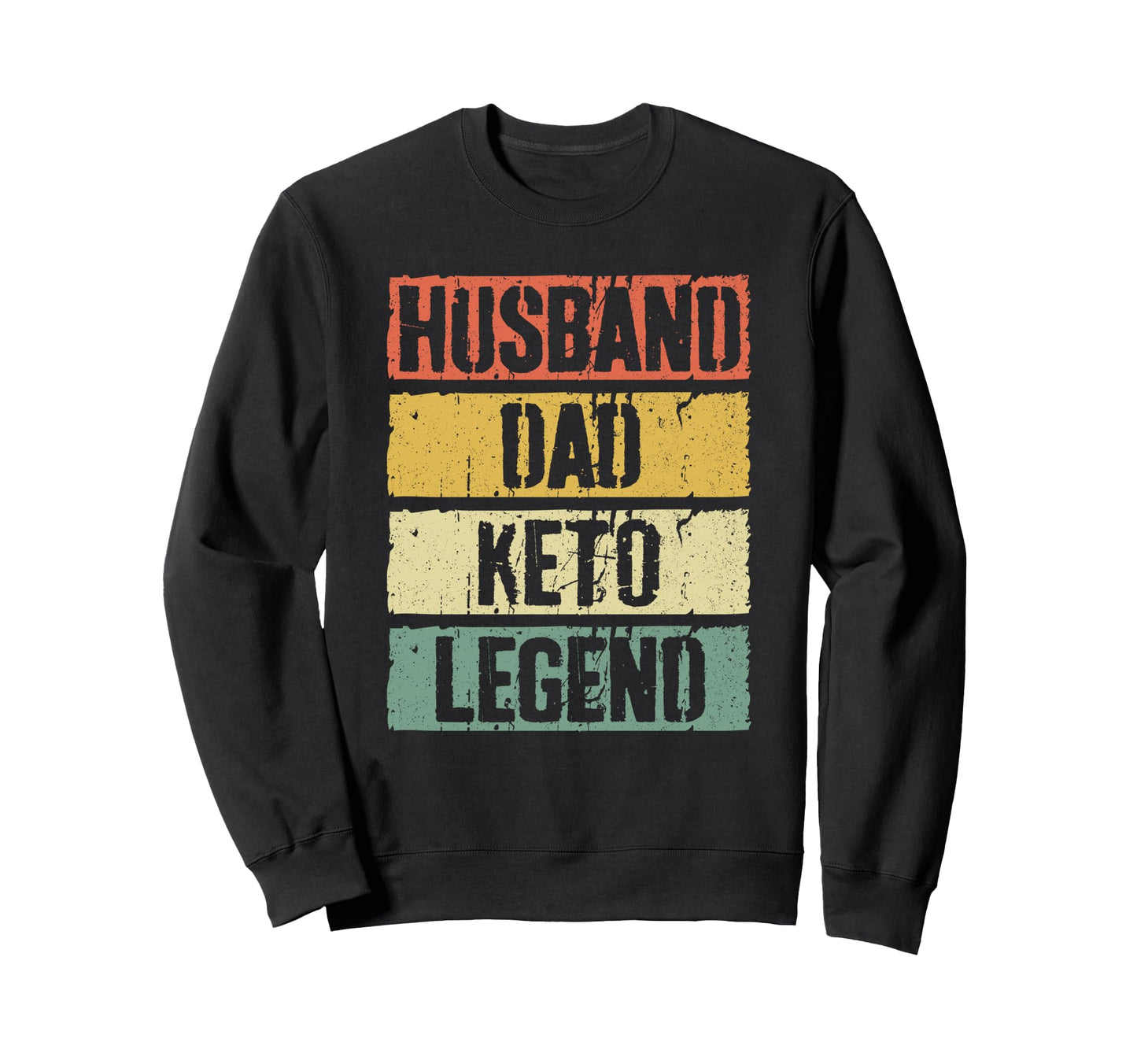 Husband Dad Keto Legend Sweatshirt - Casual Everyday Wear Men Women - T-Shirt, Sweatshirt, Hoodie