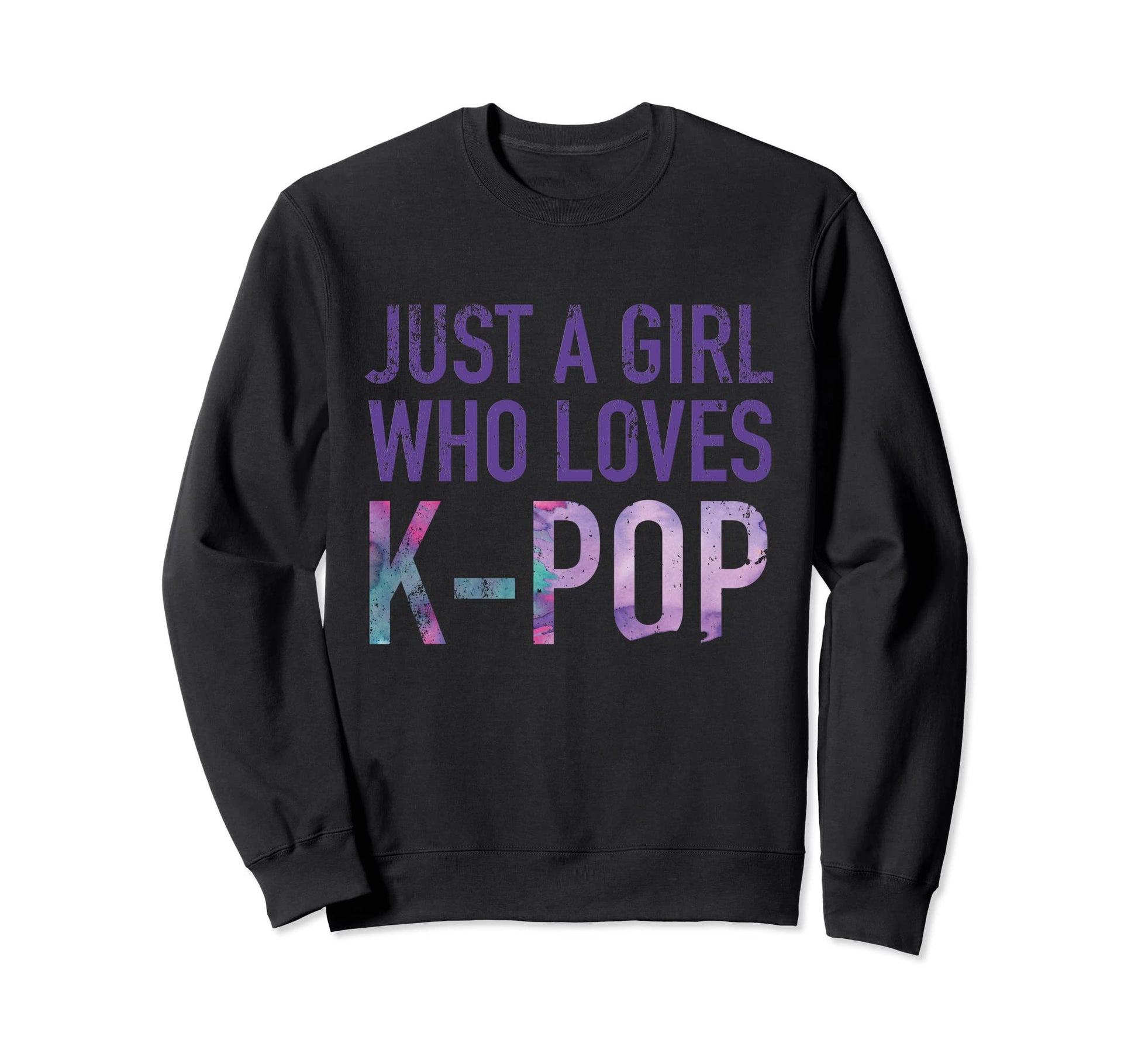 Just Who Loves K Pop Funny Gift Sweatshirt - Unique Graphic for Adults - T-Shirt, Sweatshirt, Hoodie