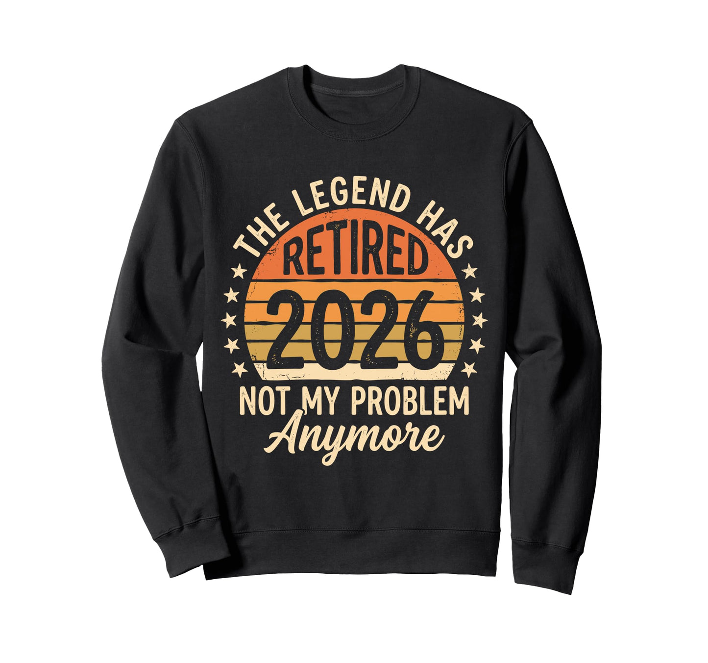 Legend Has Retired 2026 Not My Sweatshirt - Casual Everyday Wear Unisex - T-Shirt, Sweatshirt, Hoodie