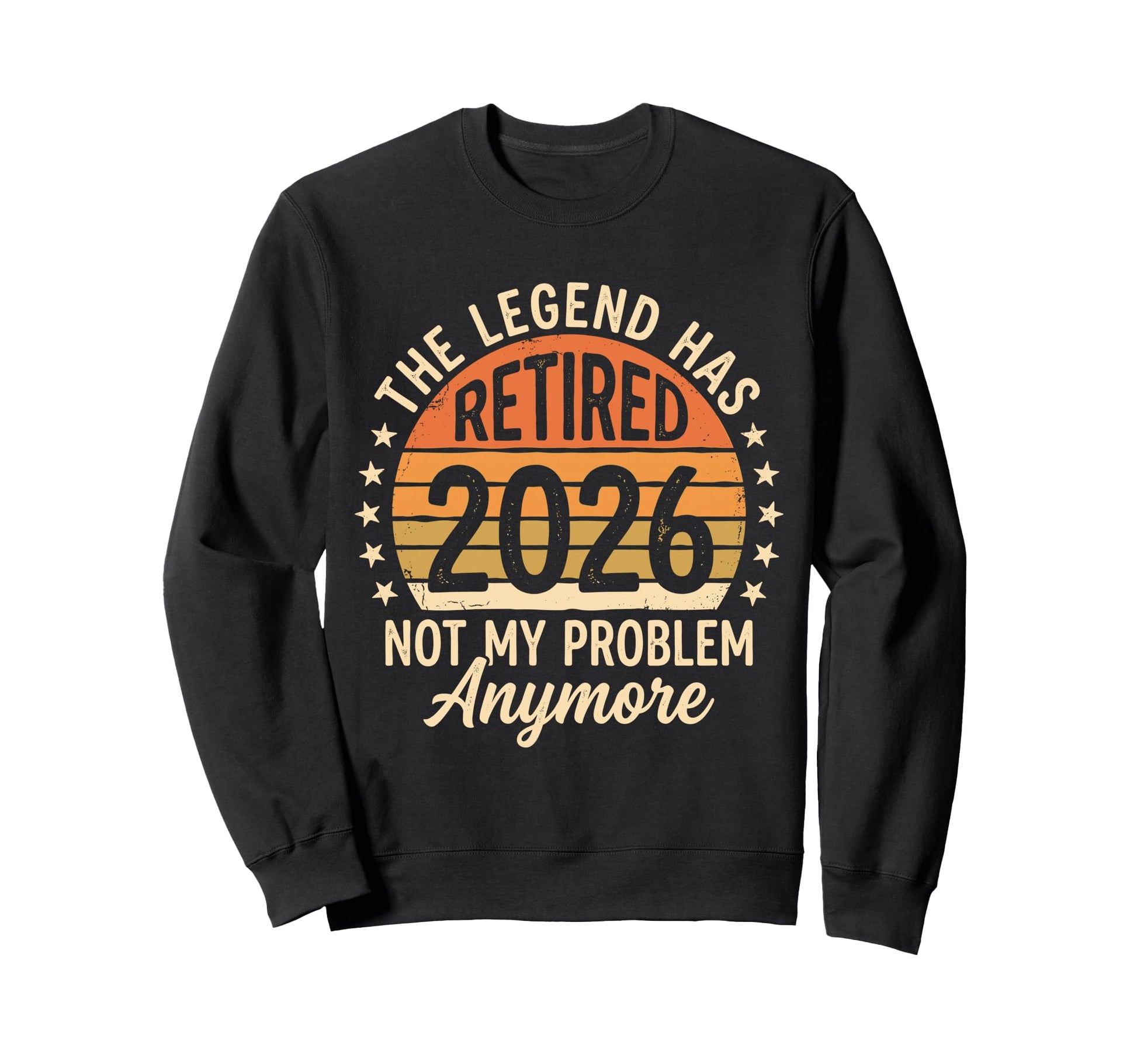 Legend Has Retired 2026 Not My Sweatshirt - Casual Everyday Wear Unisex - T-Shirt, Sweatshirt, Hoodie