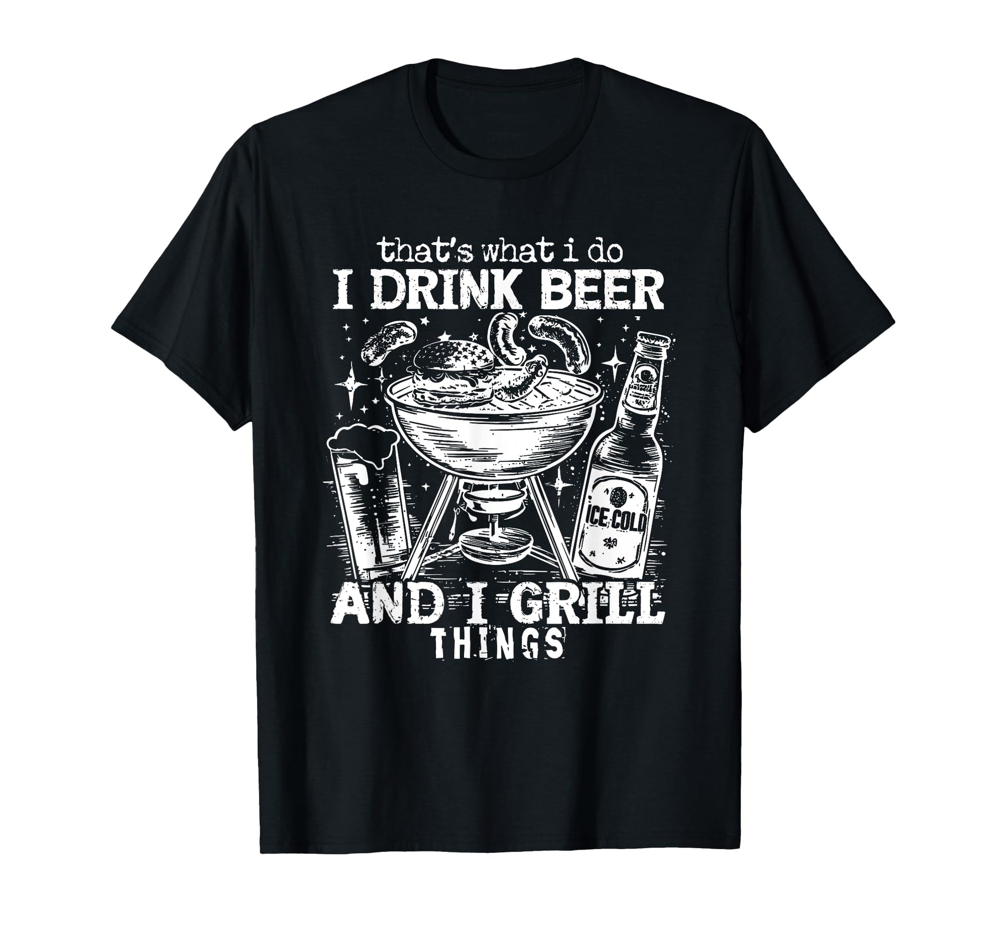 I Drinnking Beer And I Grill Things T-Shirt - Fun Novelty Design Unisex - T-Shirt, Sweatshirt, Hoodie