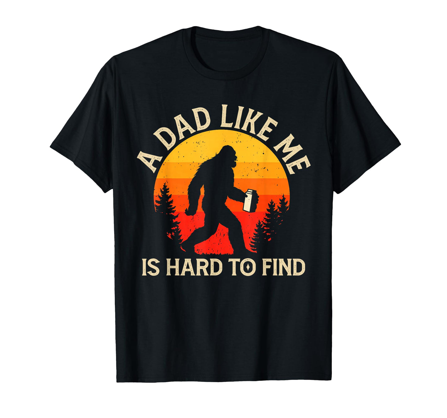 Funny Bigfoot Sasquatch Fathers Day T-Shirt - Novelty Apparel Unisex - T-Shirt, Sweatshirt, Hoodie