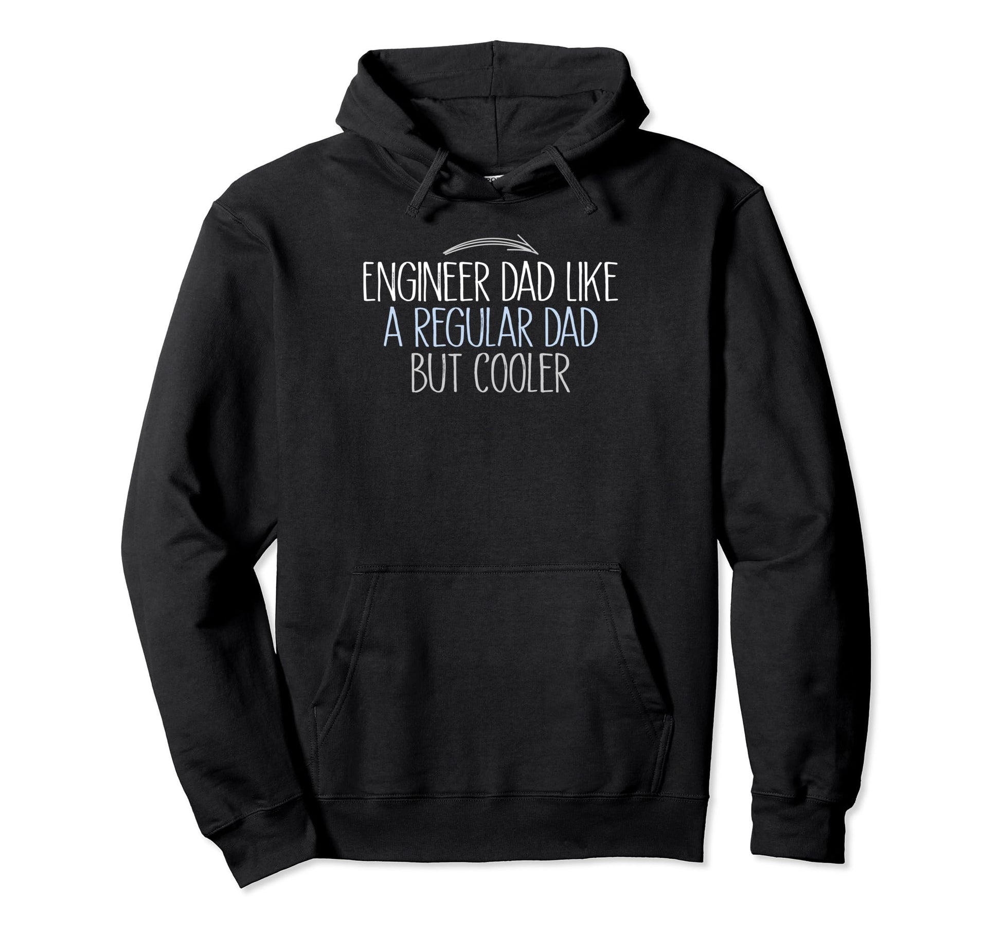 Engineer Dad Like Regular Dad But Hoodie - Casual Everyday Wear Unisex - T-Shirt, Sweatshirt, Hoodie