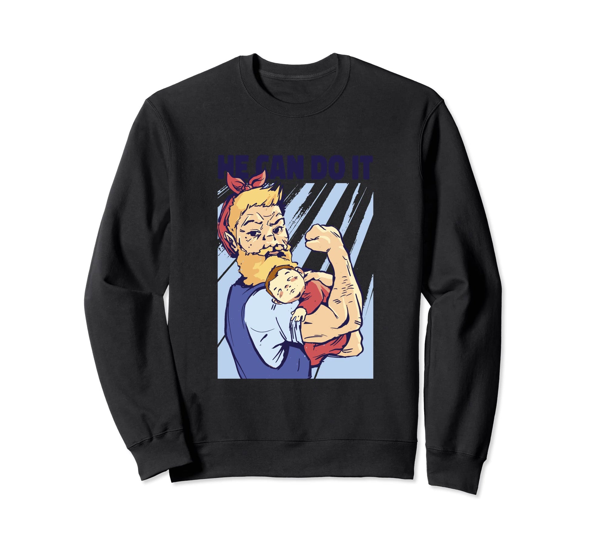 He Can Do It Stay Home Dad Pop Sweatshirt - Casual Everyday Wear Unisex - T-Shirt, Sweatshirt, Hoodie