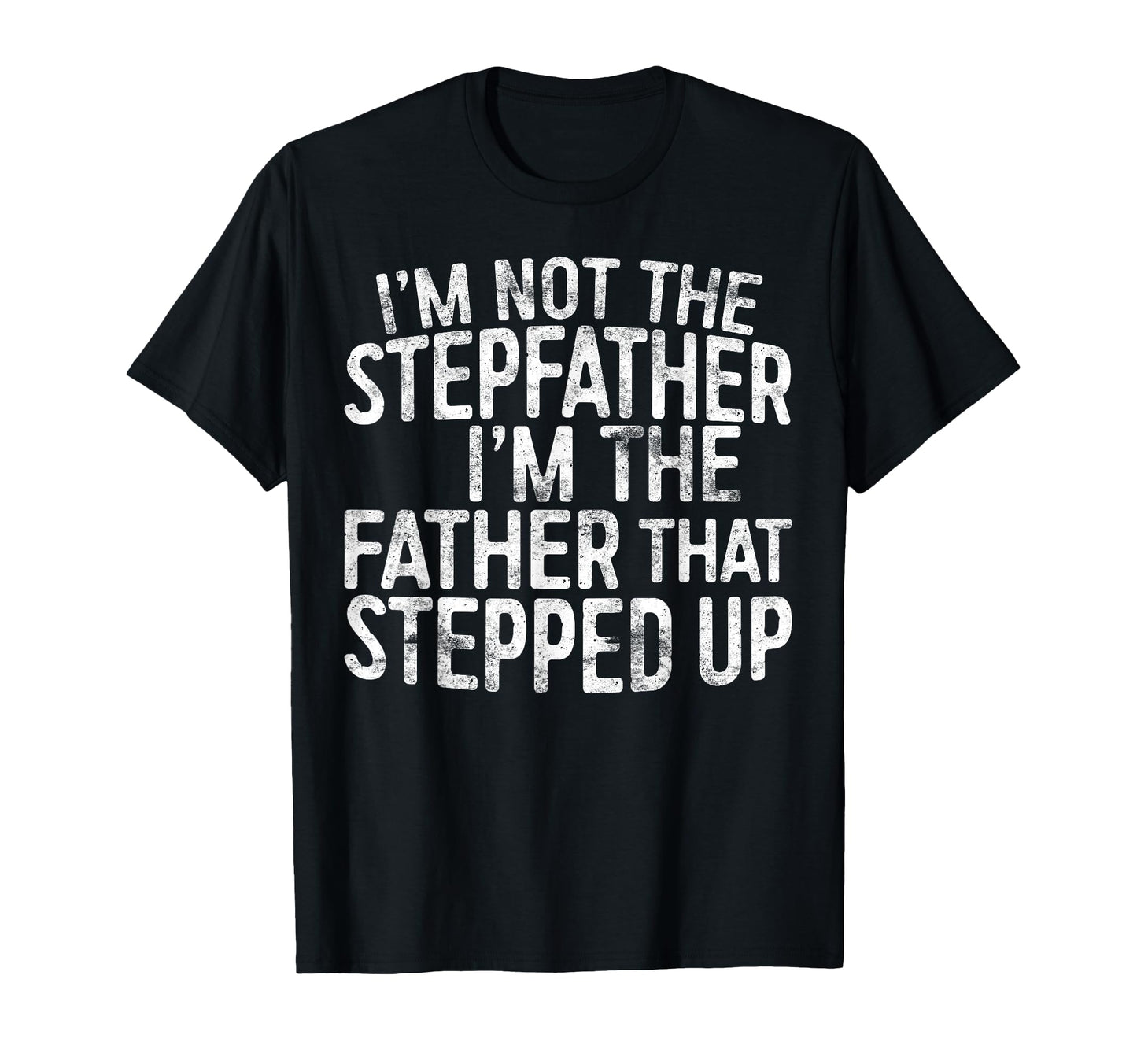 Im Not Stepfather Im Father That T-Shirt - Fun Novelty Design for Adults - T-Shirt, Sweatshirt, Hoodie