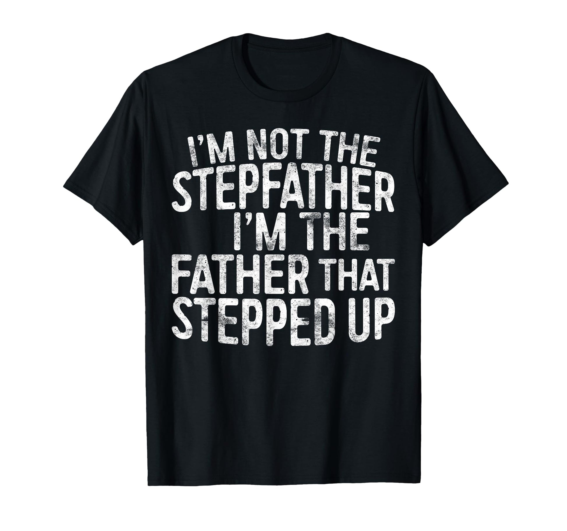 Im Not Stepfather Im Father That T-Shirt - Fun Novelty Design for Adults - T-Shirt, Sweatshirt, Hoodie