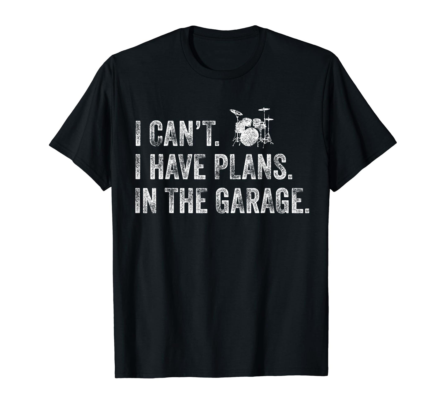 I Cant I Have Plans Garage Drummer Dad T-Shirt - Graphic Print Men Women - T-Shirt, Sweatshirt, Hoodie